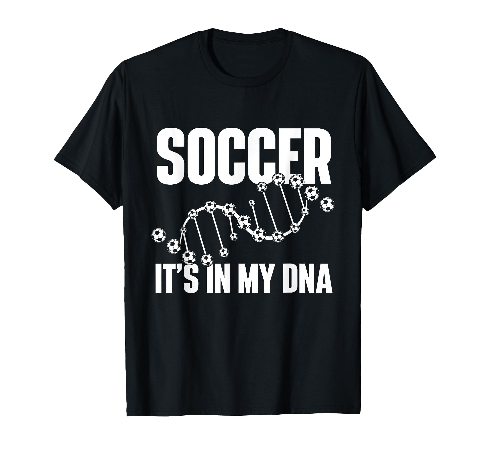 Soccer Its My Dna Soccer Lover Soccer T-Shirt - Trendy Graphic Men Women - T-Shirt, Sweatshirt, Hoodie