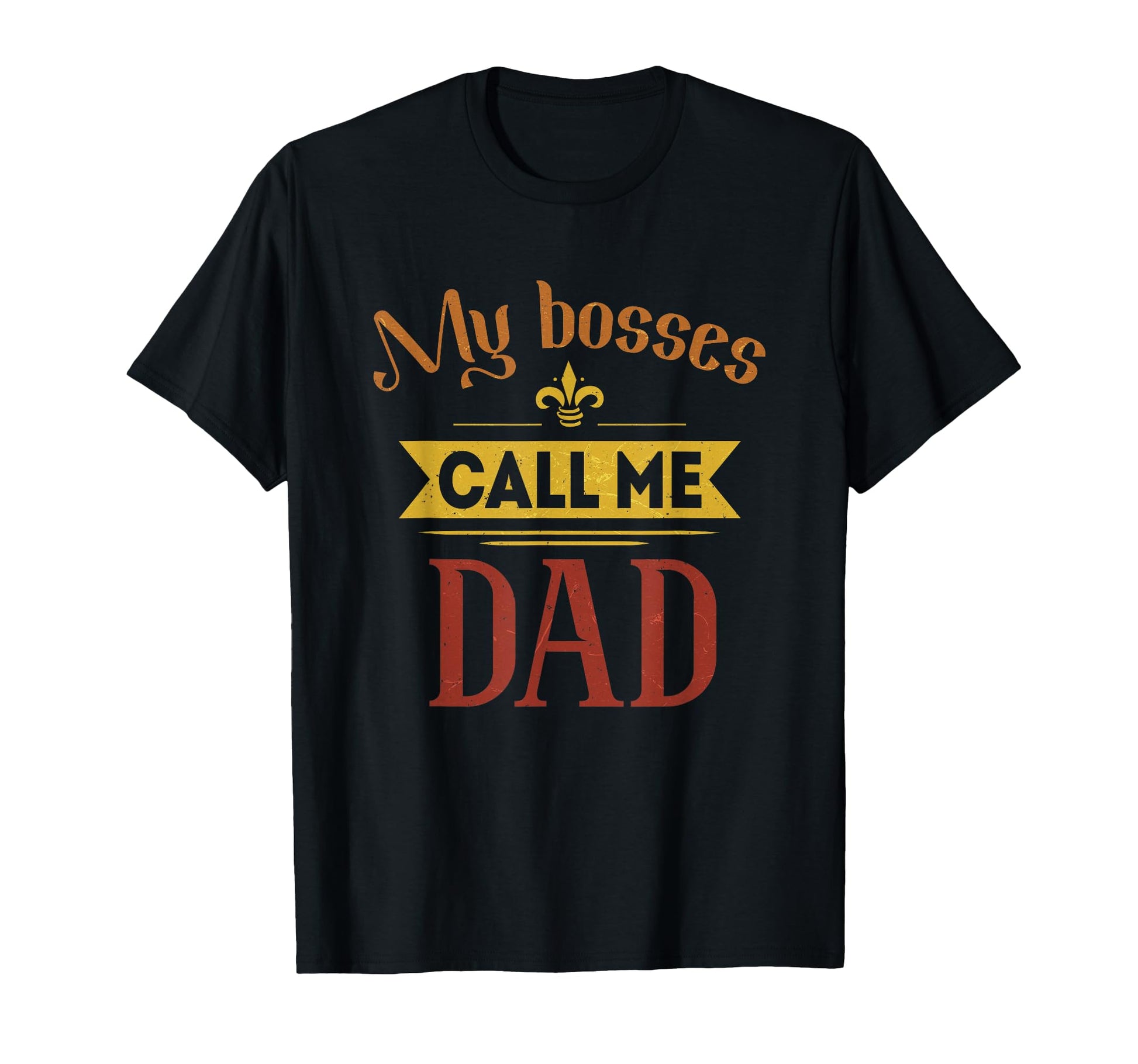 My Bosses Call Me Dad Fathers Day Dad T-Shirt - Novelty Apparel Unisex - T-Shirt, Sweatshirt, Hoodie