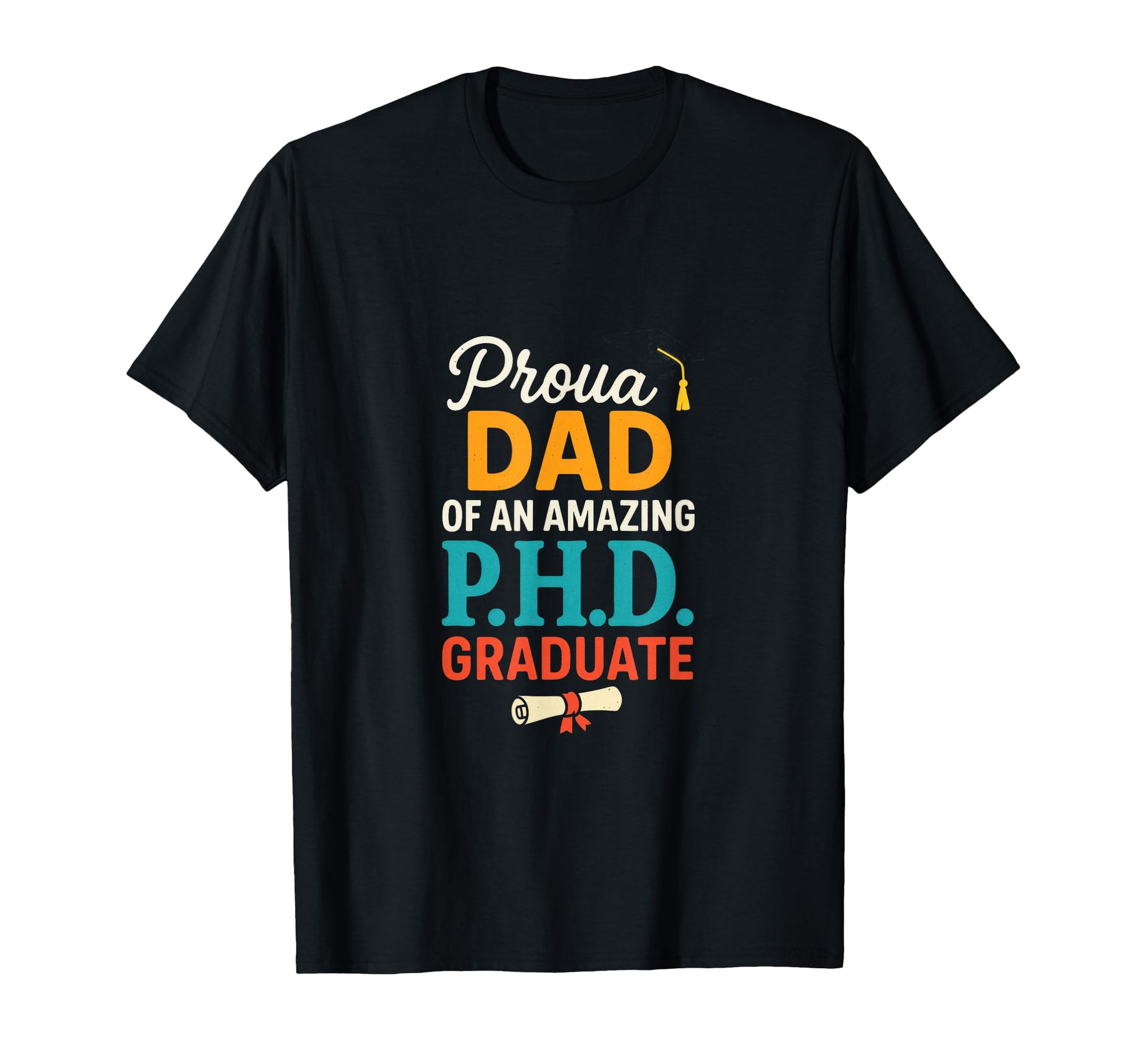 Proud Dad P H D Graduate Funny T-Shirt - Trendy Graphic for Adults - T-Shirt, Sweatshirt, Hoodie