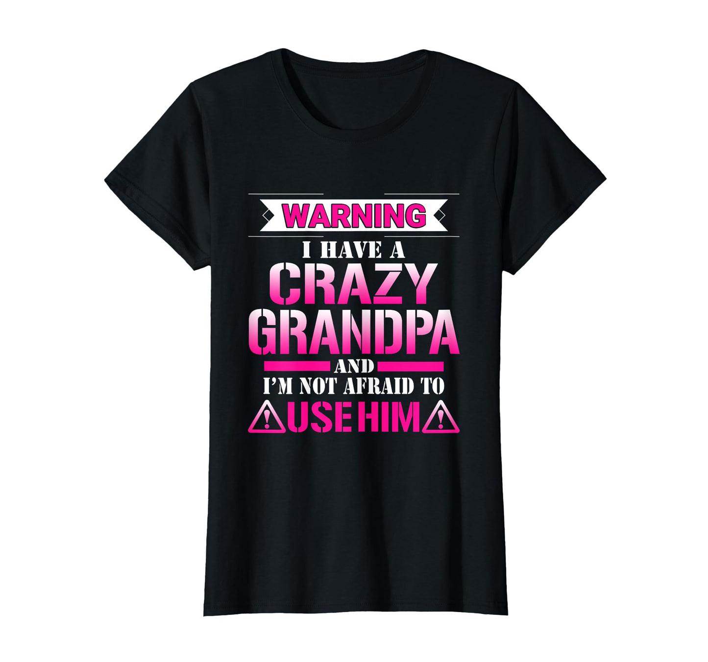 Warning I Have Crazy Grandpa Gift T-Shirt - Trendy Graphic Men Women - T-Shirt, Sweatshirt, Hoodie