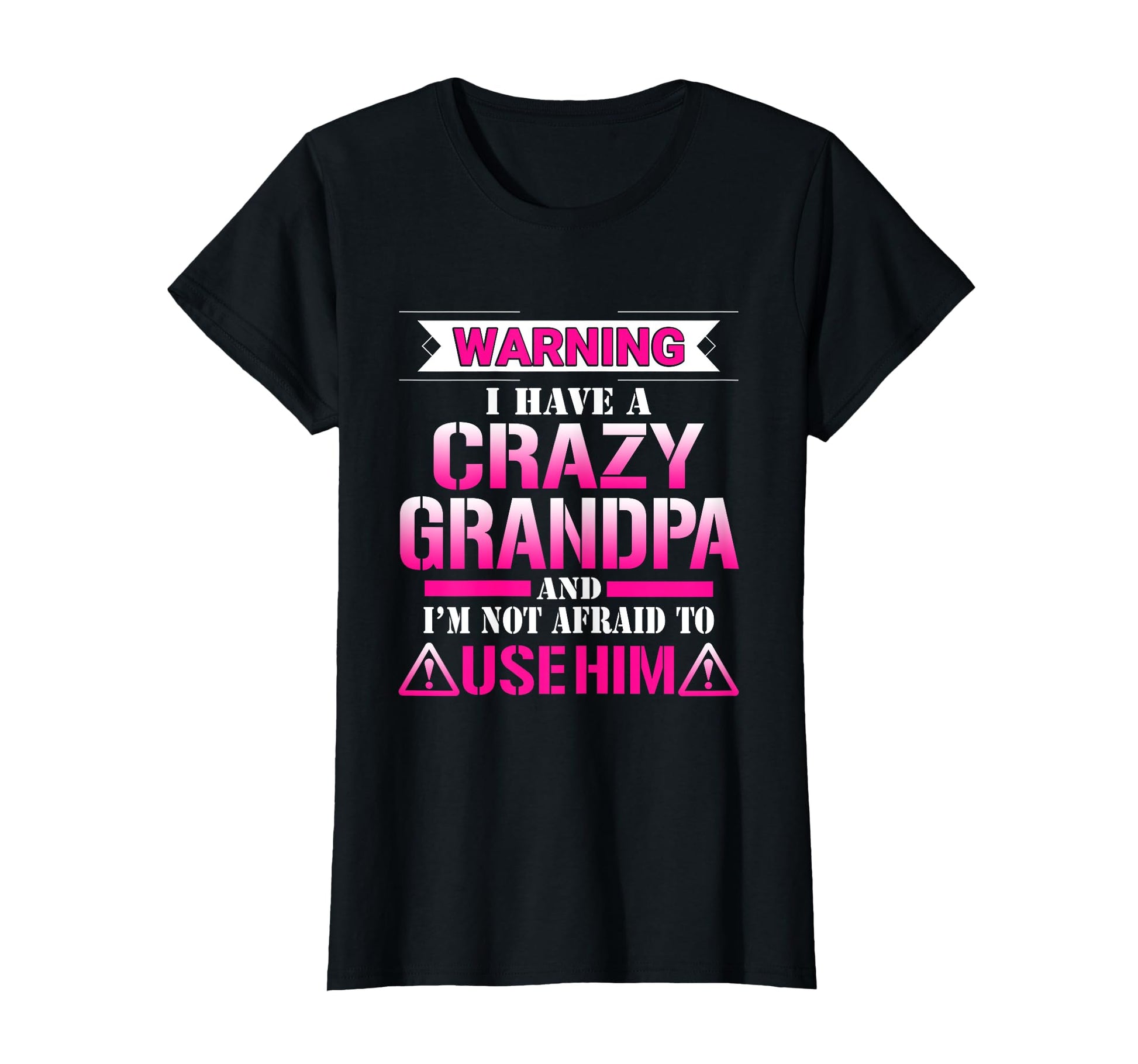 Warning I Have Crazy Grandpa Gift T-Shirt - Trendy Graphic Men Women - T-Shirt, Sweatshirt, Hoodie