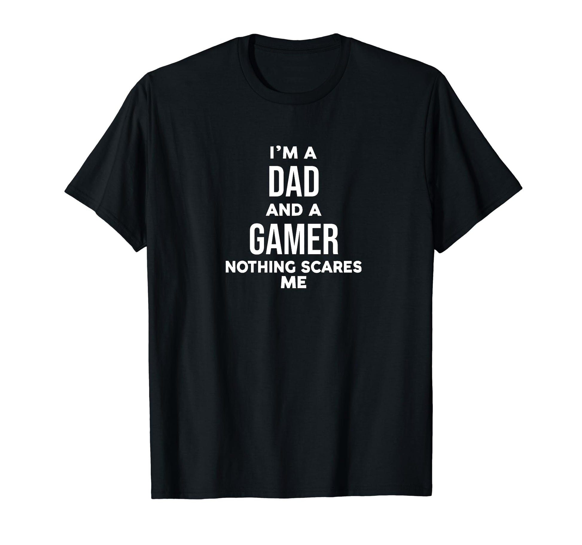 Funny Im Dad And Gamer Nothing Scares Me T-Shirt - Unique Graphic Unisex - T-Shirt, Sweatshirt, Hoodie