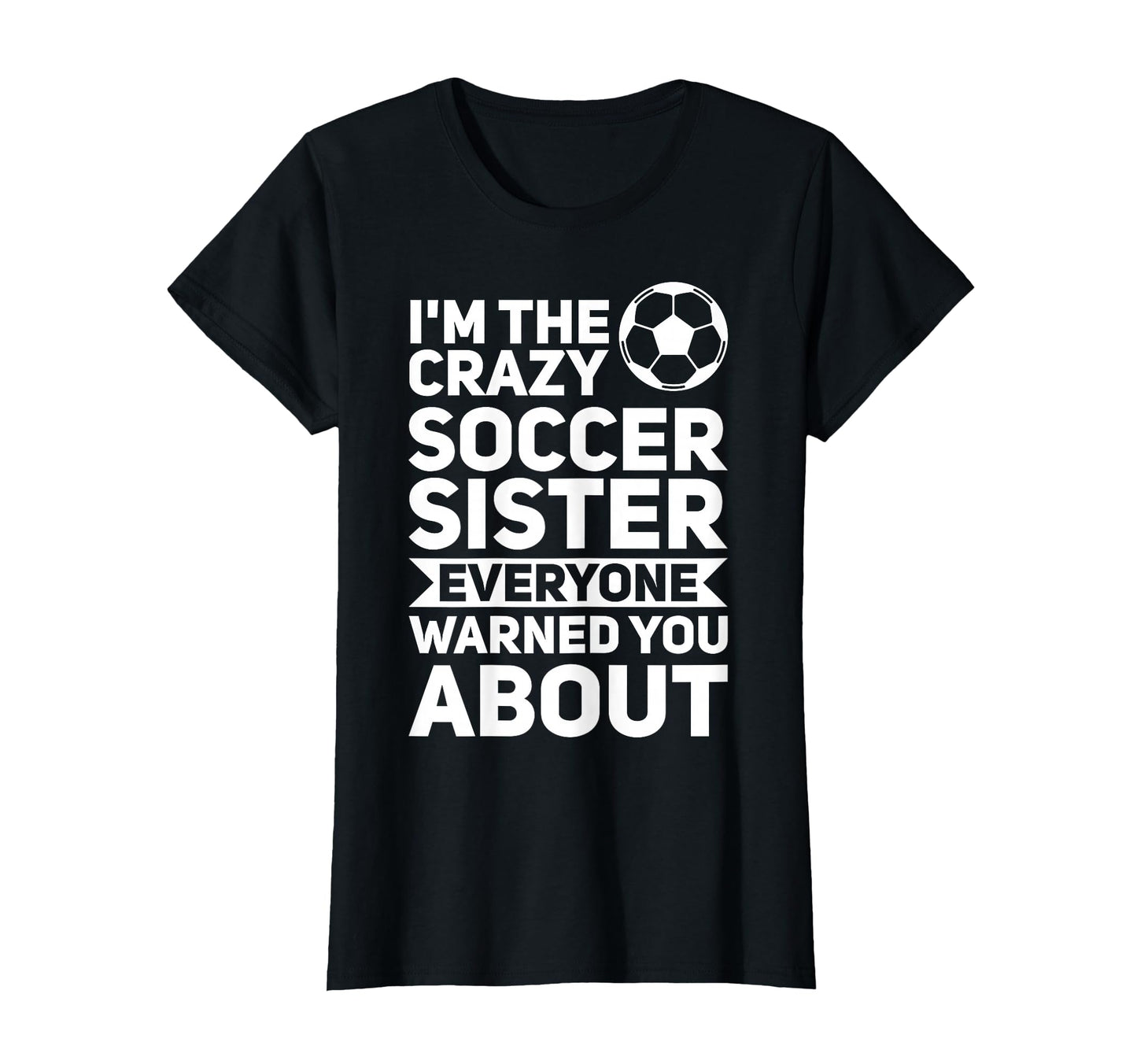 Im Crazy Soccer Sister Soccer Sister T-Shirt - Custom Art Print Men Women - T-Shirt, Sweatshirt, Hoodie