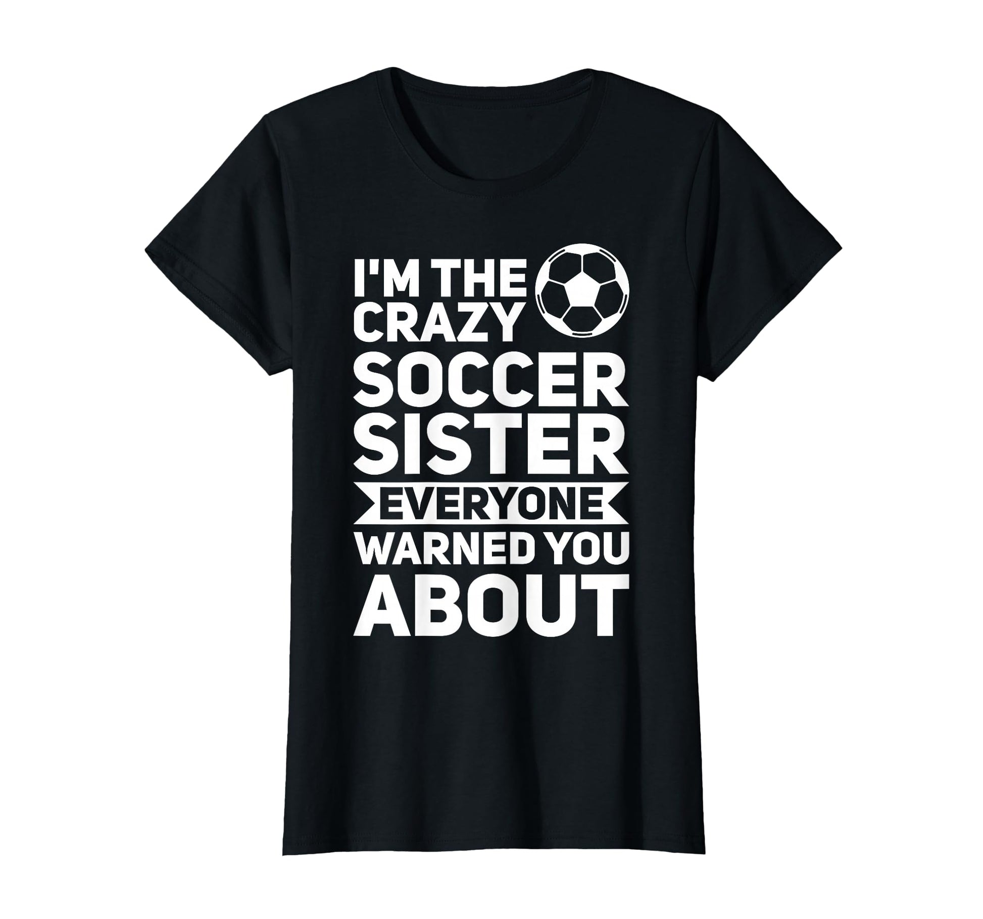 Im Crazy Soccer Sister Soccer Sister T-Shirt - Custom Art Print Men Women - T-Shirt, Sweatshirt, Hoodie