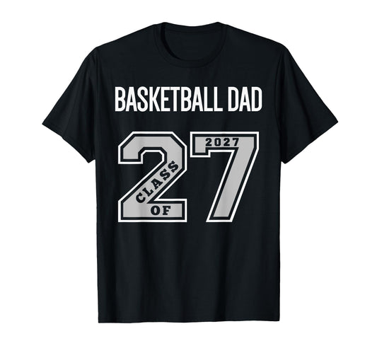 Basketball Dad Class 2027 Basketball T-Shirt - Minimalist Print for Adults - T-Shirt, Sweatshirt, Hoodie