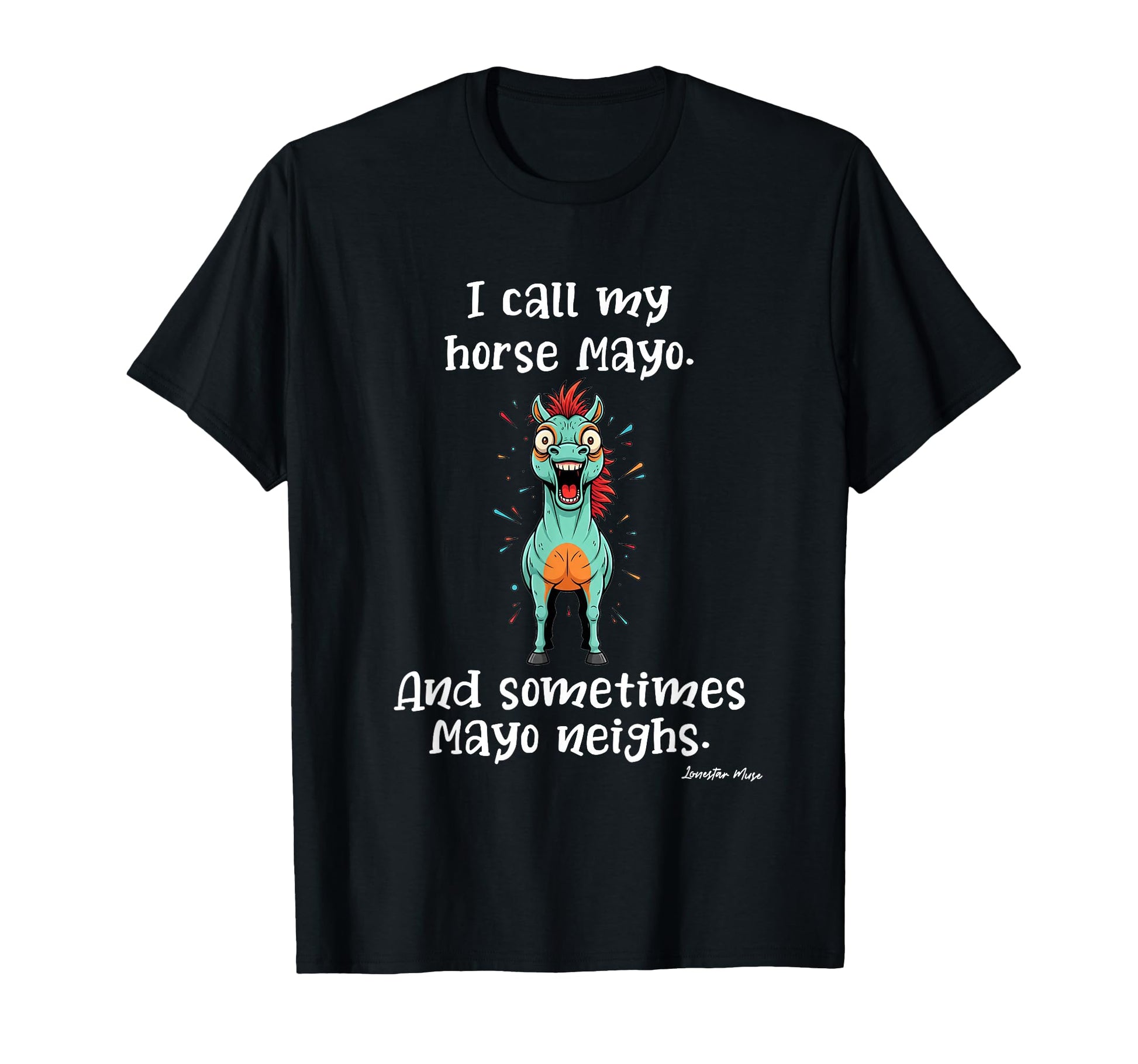 Mayo Neighs Horse Pun Funny Dad Joke T-Shirt - Novelty Apparel Men Women - T-Shirt, Sweatshirt, Hoodie