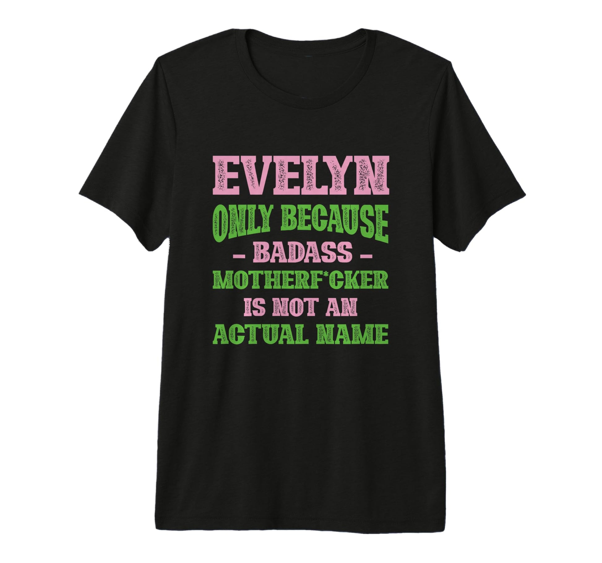 Badass Evelyn Name Unique Nickname T-Shirt - Trendy Graphic Men Women - T-Shirt, Sweatshirt, Hoodie