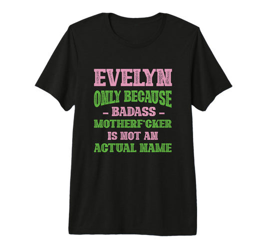 Badass Evelyn Name Unique Nickname T-Shirt - Trendy Graphic Men Women - T-Shirt, Sweatshirt, Hoodie