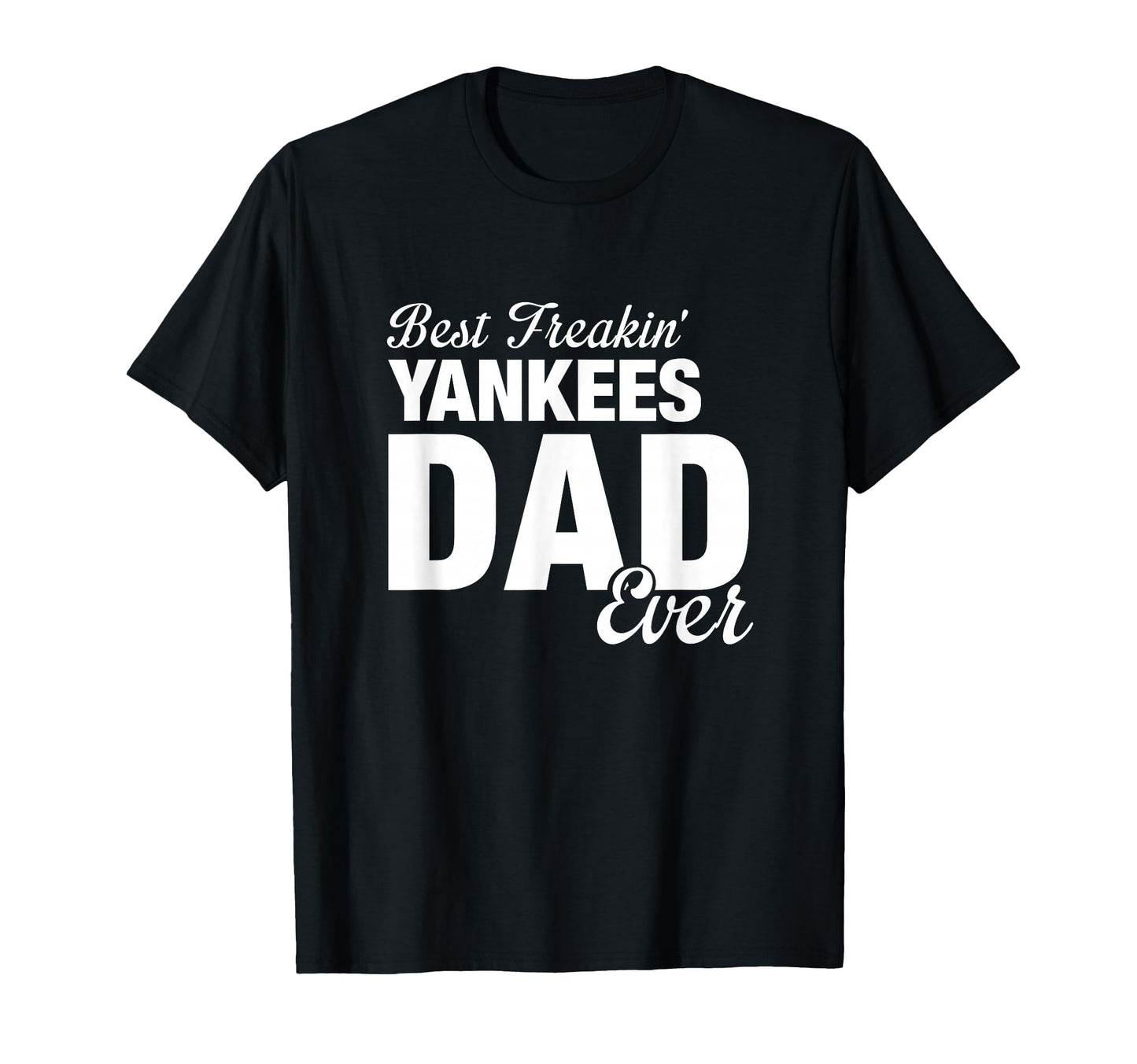 Yankees North Best Freakin Dad Ever Hs T-Shirt - Unique Graphic for Adults - T-Shirt, Sweatshirt, Hoodie