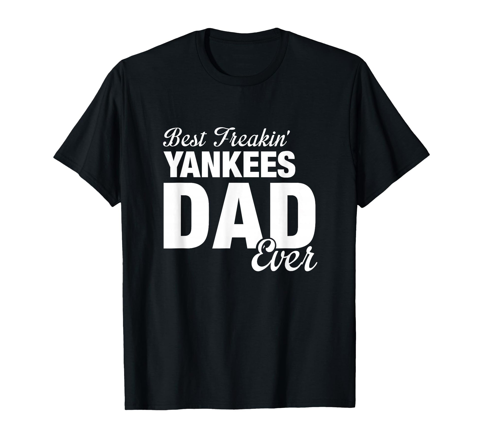 Yankees North Best Freakin Dad Ever Hs T-Shirt - Unique Graphic for Adults - T-Shirt, Sweatshirt, Hoodie