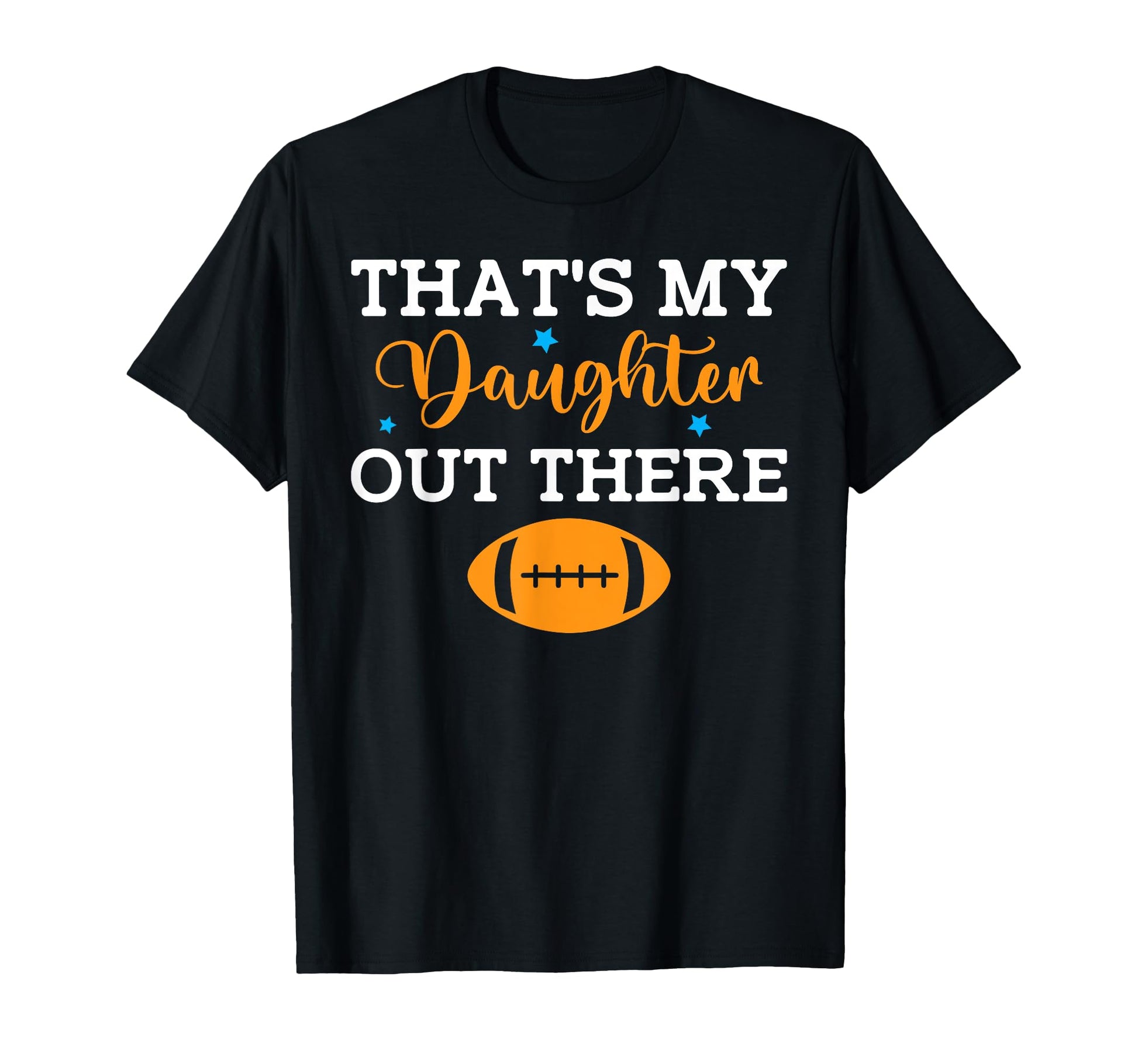 Thats My Daughter Out There Football Gift T-Shirt - Graphic Print Unisex - T-Shirt, Sweatshirt, Hoodie