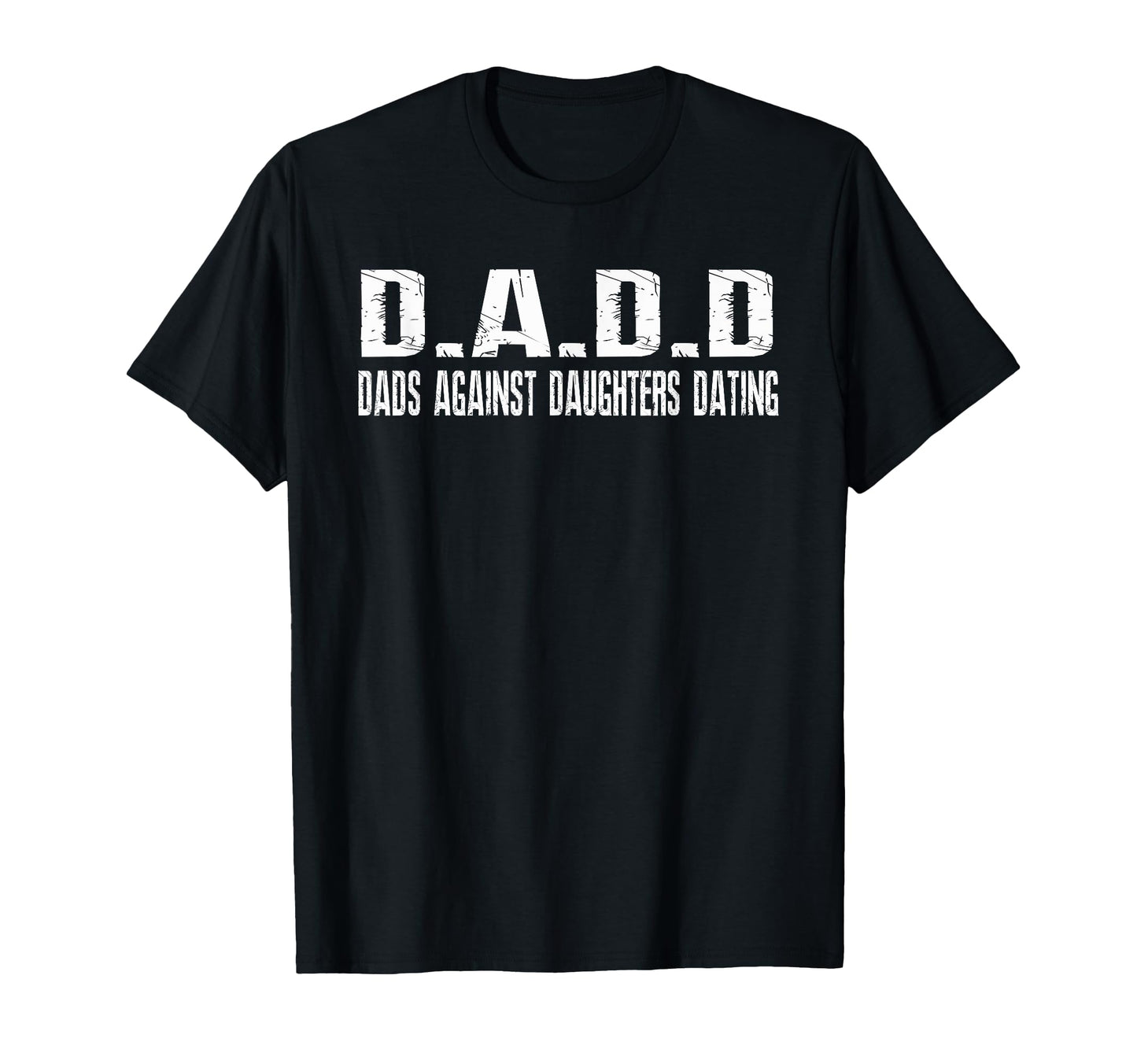Dadd Dads Against Daughters Dating T-Shirt - Custom Art Print for Adults - T-Shirt, Sweatshirt, Hoodie