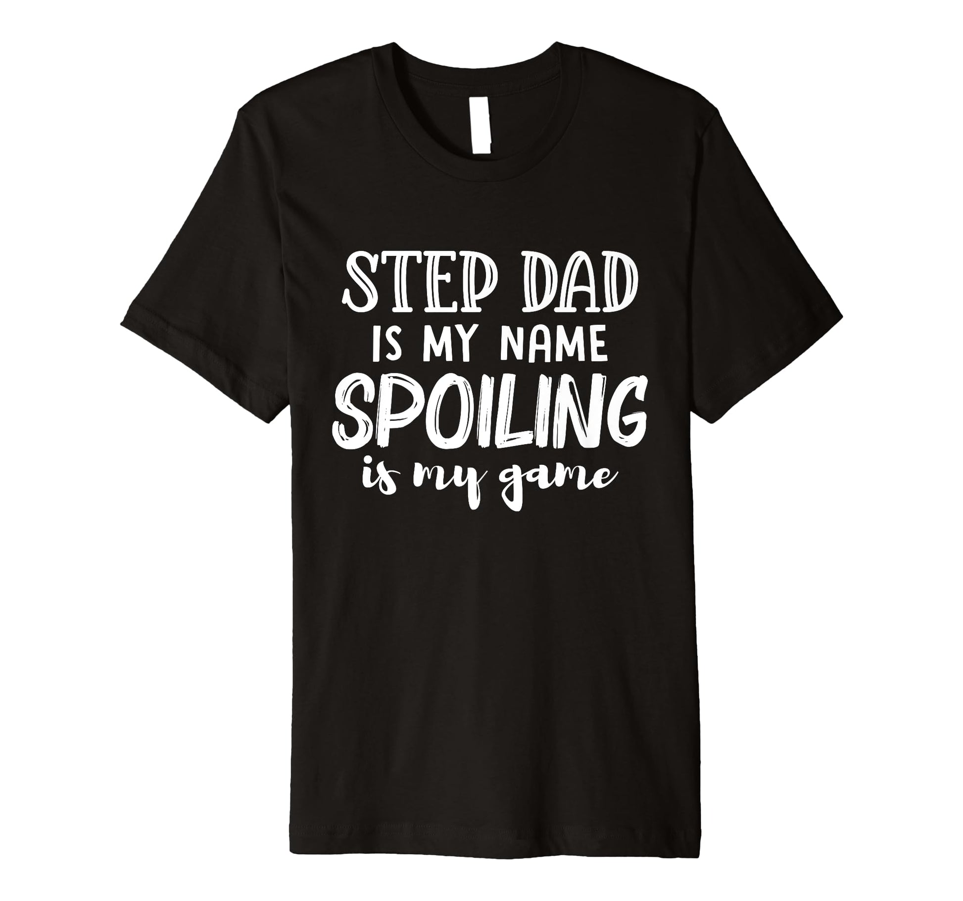 Mens Step Dad Is My Name Spoiling Is My T-Shirt - Minimalist Print Unisex - T-Shirt, Sweatshirt, Hoodie