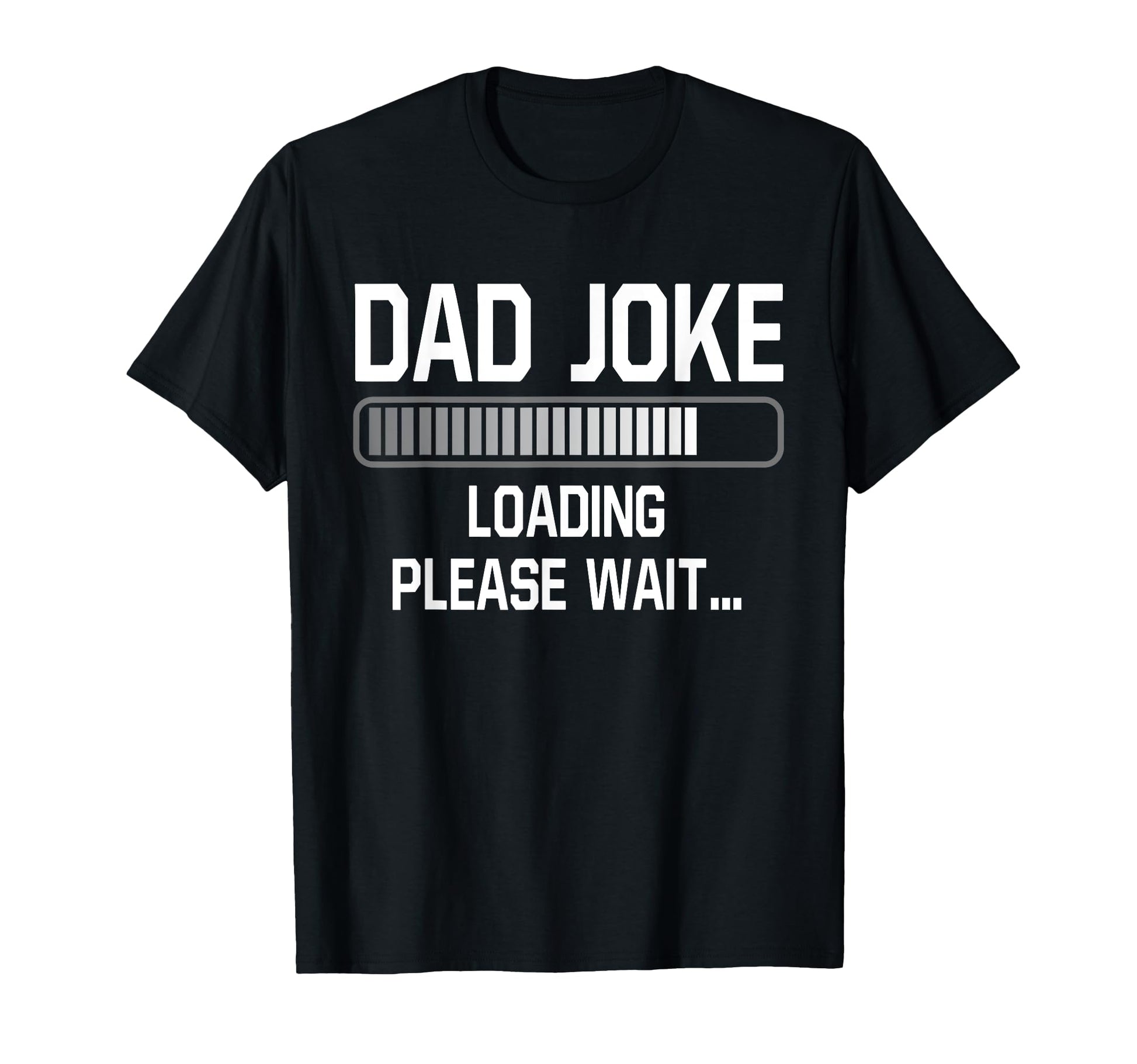 Dad Joke Loading Please Wait Daddy T-Shirt - Novelty Apparel for Adults - T-Shirt, Sweatshirt, Hoodie