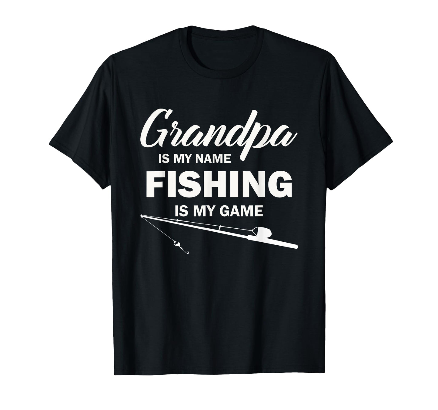 Grandpa Is My Name Fishing Is My Game T-Shirt - Streetwear Style Men Women - T-Shirt, Sweatshirt, Hoodie