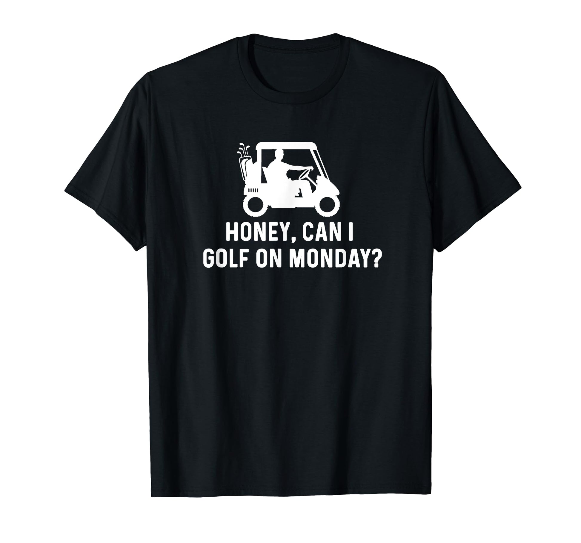 Honey Can I Golf Monday Funny Golf T-Shirt - Graphic Print for Adults - T-Shirt, Sweatshirt, Hoodie