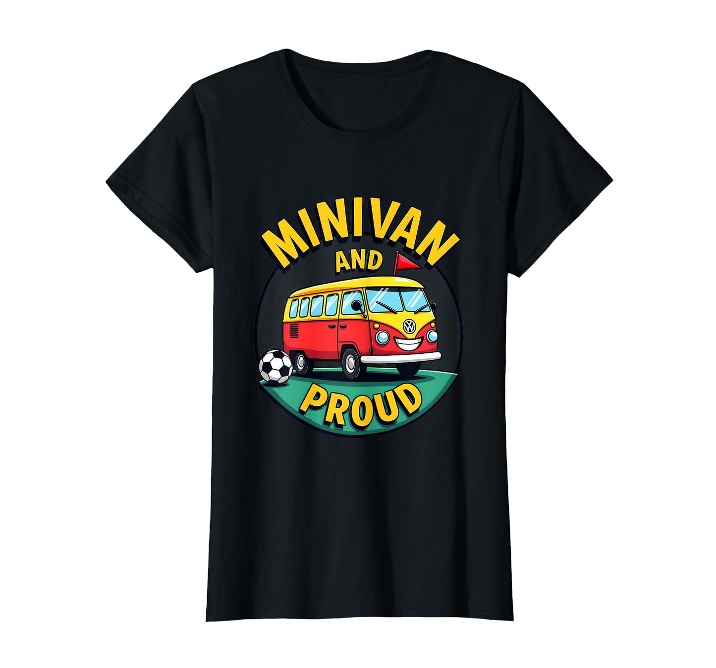 Minivan And Proud Soccer Mom T-Shirt - Casual Everyday Wear Unisex - T-Shirt, Sweatshirt, Hoodie
