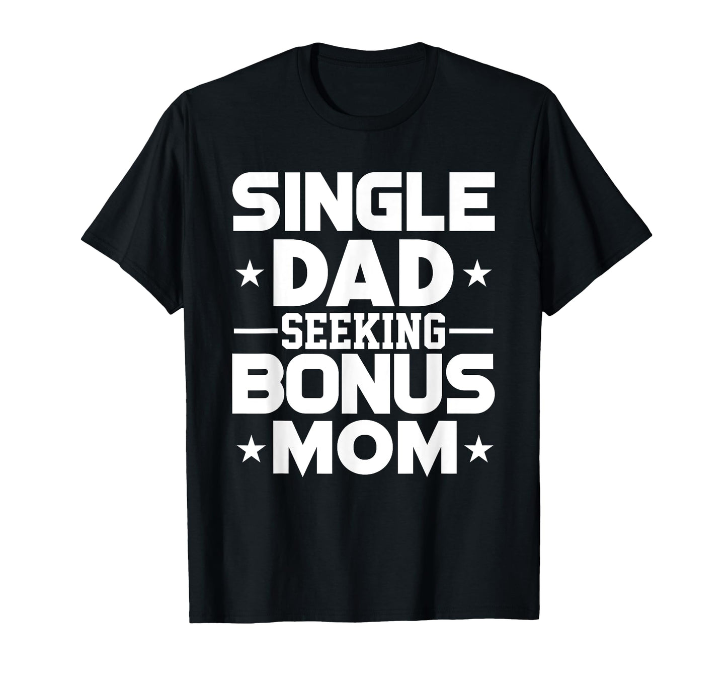 Dating Single Dad Seeking Stepmom Mother T-Shirt - Trendy Graphic Unisex - T-Shirt, Sweatshirt, Hoodie