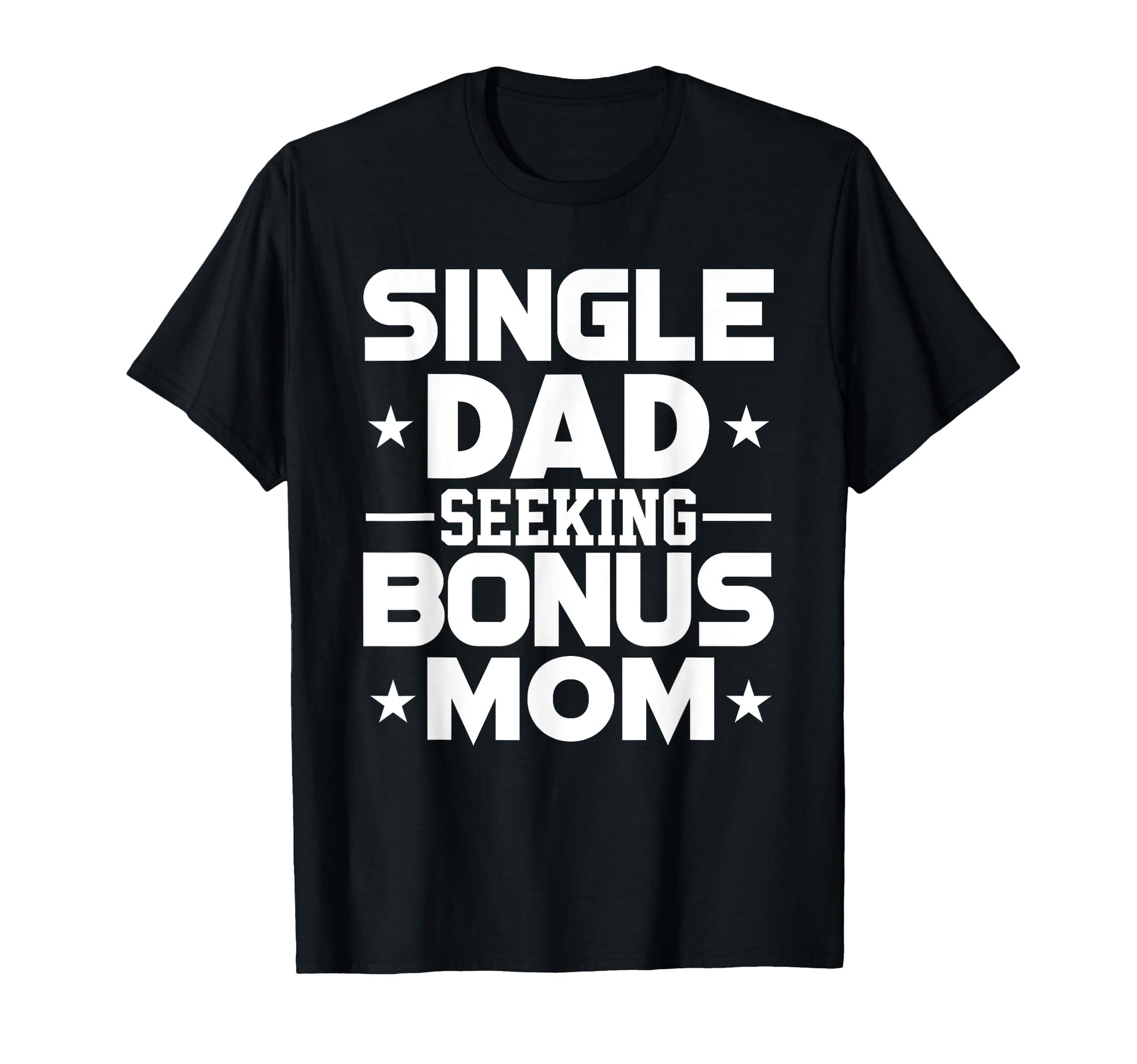 Dating Single Dad Seeking Stepmom Mother T-Shirt - Trendy Graphic Unisex - T-Shirt, Sweatshirt, Hoodie