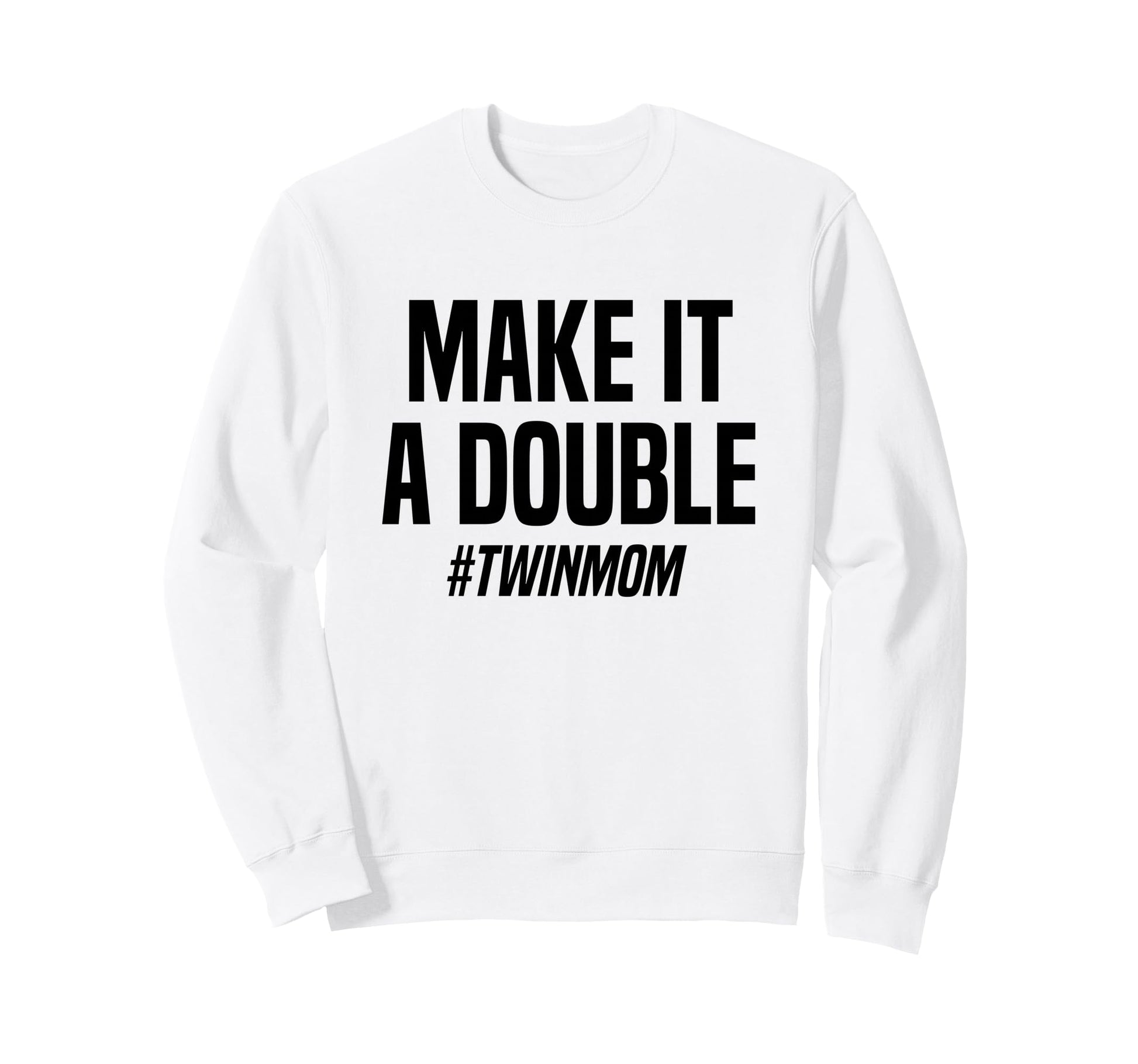 Make It Double Twin Mother Sweatshirt - Unique Graphic Men Women - T-Shirt, Sweatshirt, Hoodie