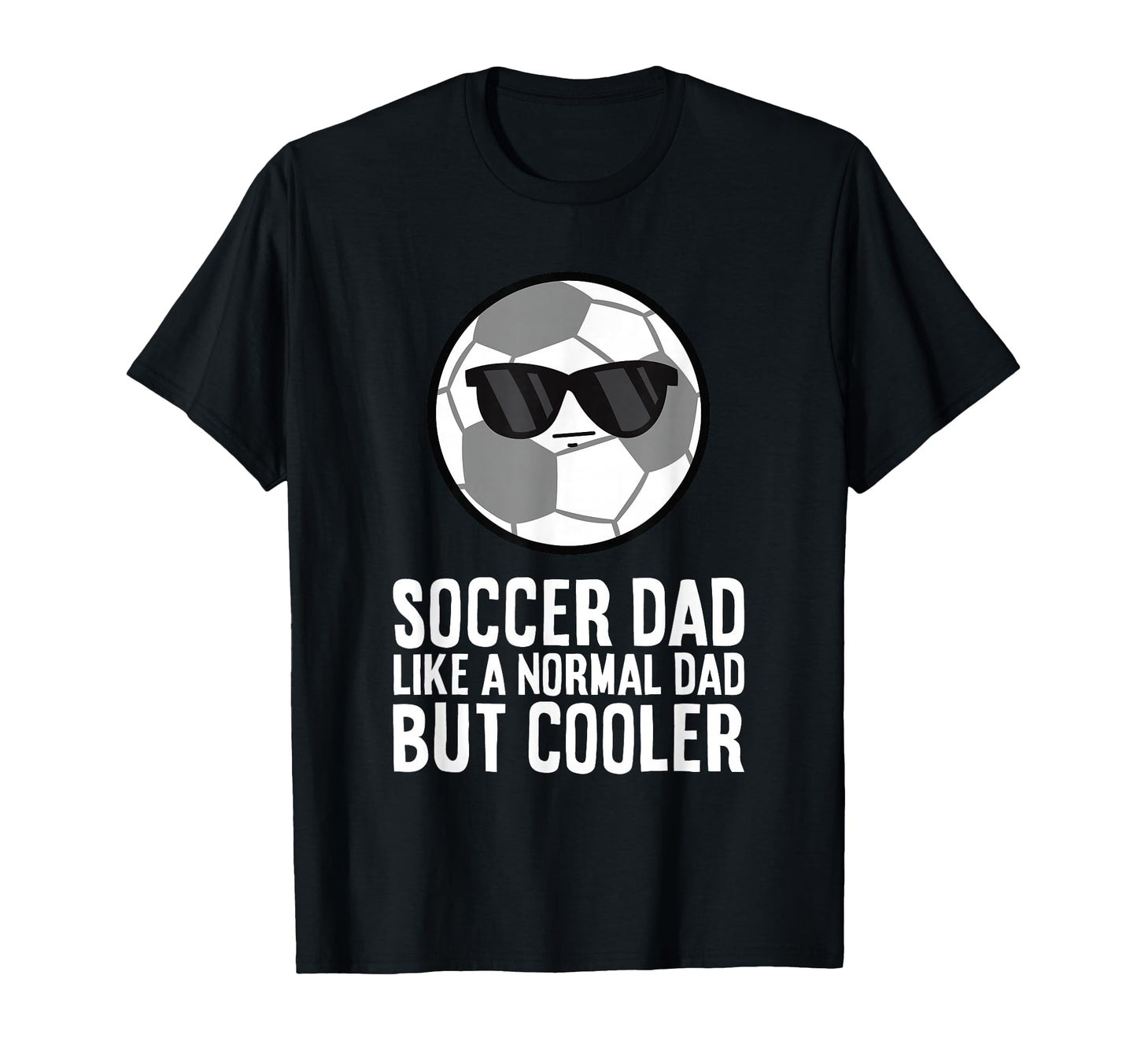 Soccer Dad Like Normal Dad But Cooler T-Shirt - Novelty Apparel Men Women - T-Shirt, Sweatshirt, Hoodie