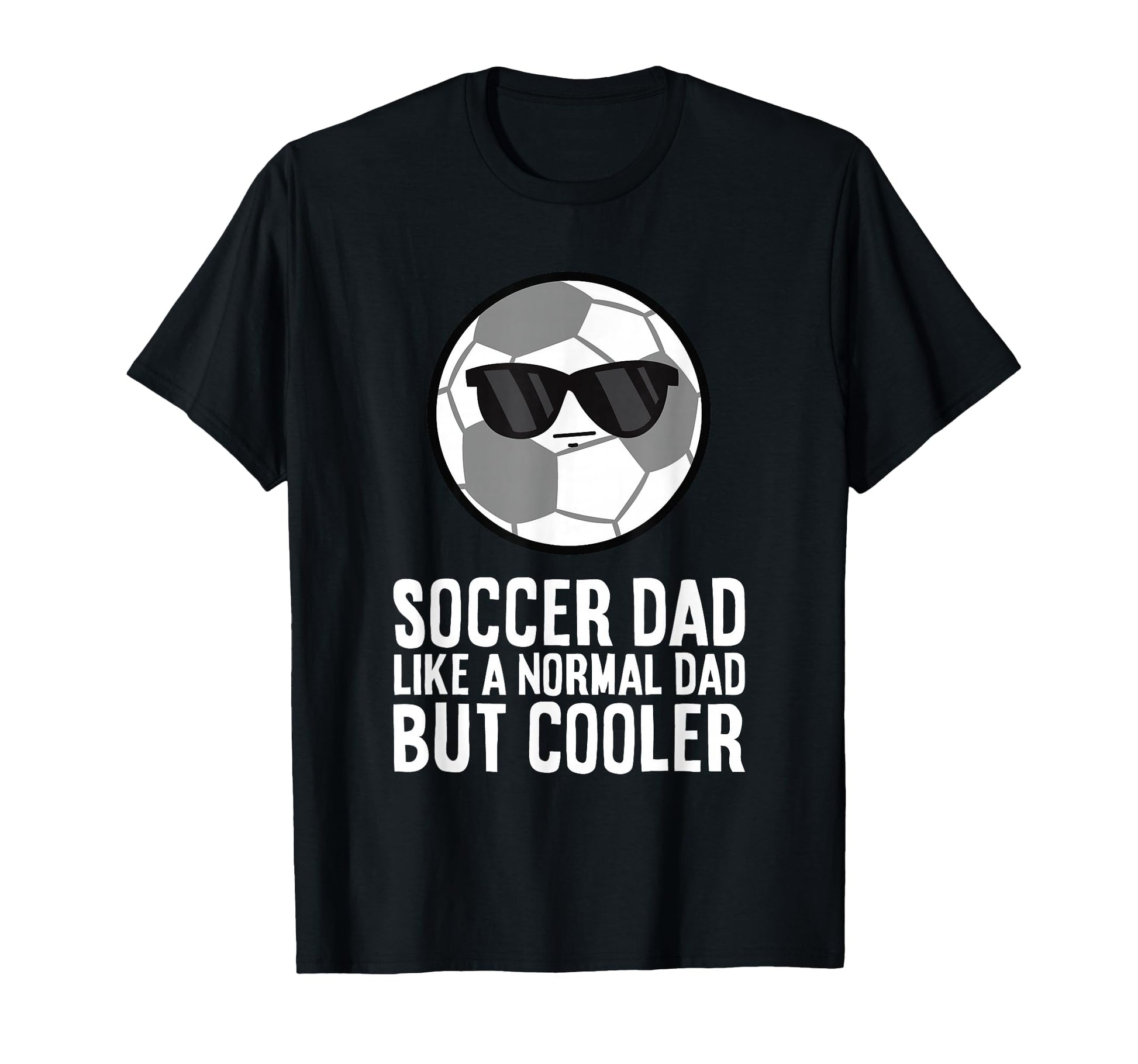Soccer Dad Like Normal Dad But Cooler T-Shirt - Novelty Apparel Men Women - T-Shirt, Sweatshirt, Hoodie