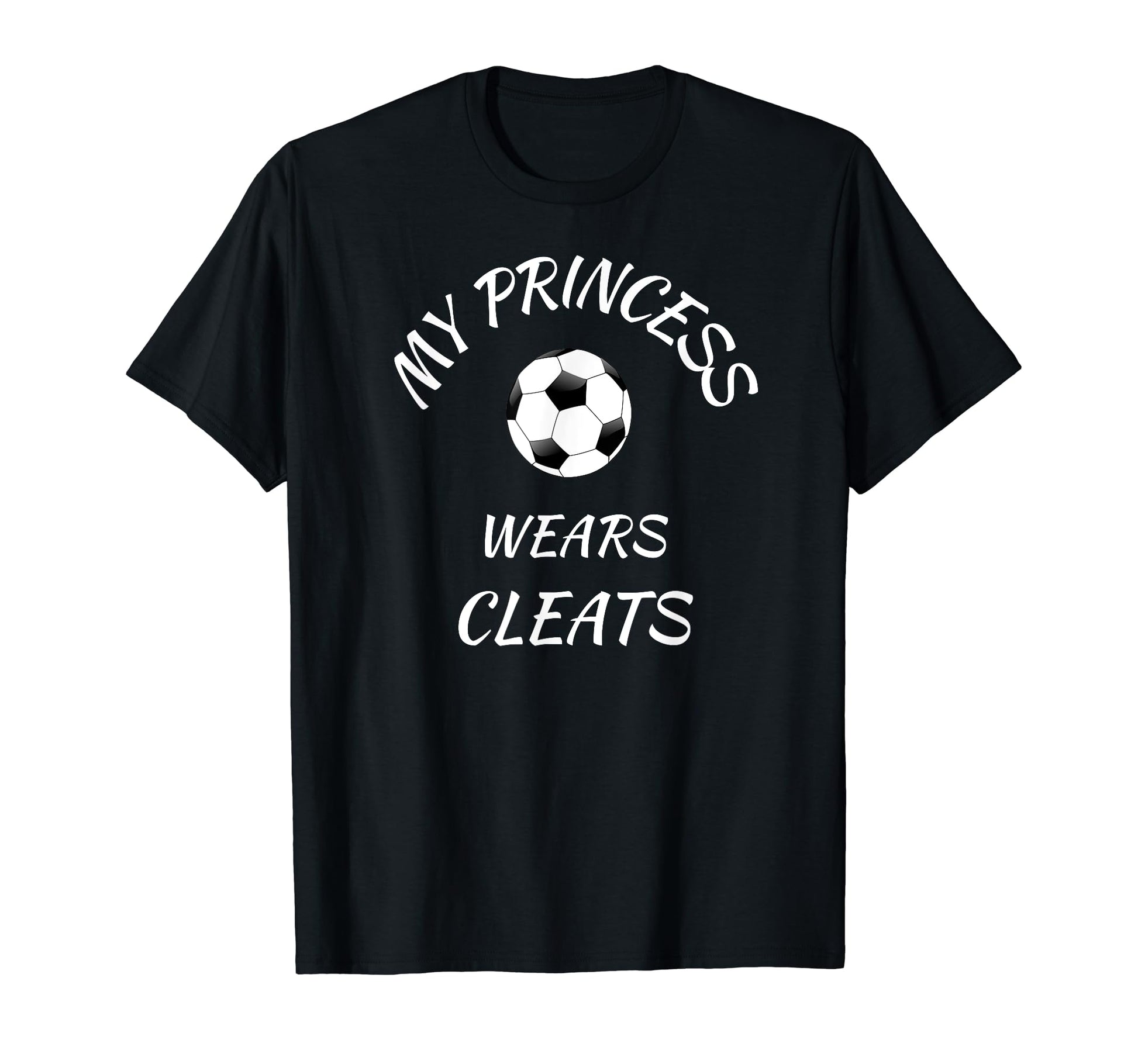 My Princess Wears Cleats Parents Soccer T-Shirt - Graphic Print for Adults - T-Shirt, Sweatshirt, Hoodie