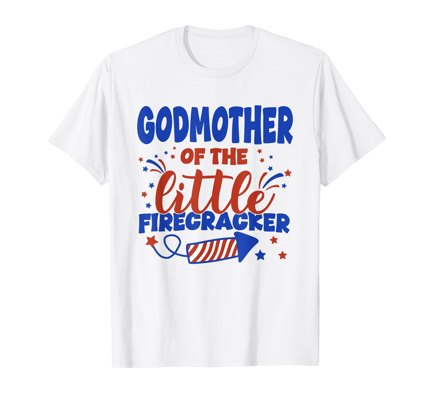 Godmother Little Firecracker Fourth T-Shirt - Novelty Apparel Men Women - T-Shirt, Sweatshirt, Hoodie