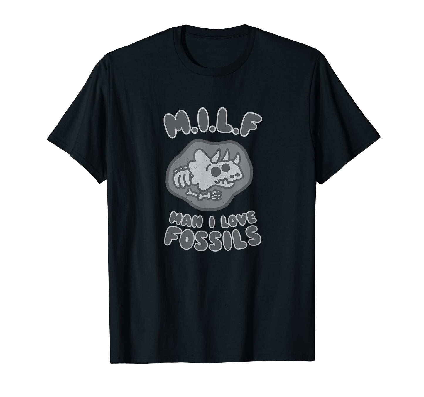 I Love Fossils Milf Dinosaur Pun Dad T-Shirt - Novelty Apparel for Adults - T-Shirt, Sweatshirt, Hoodie