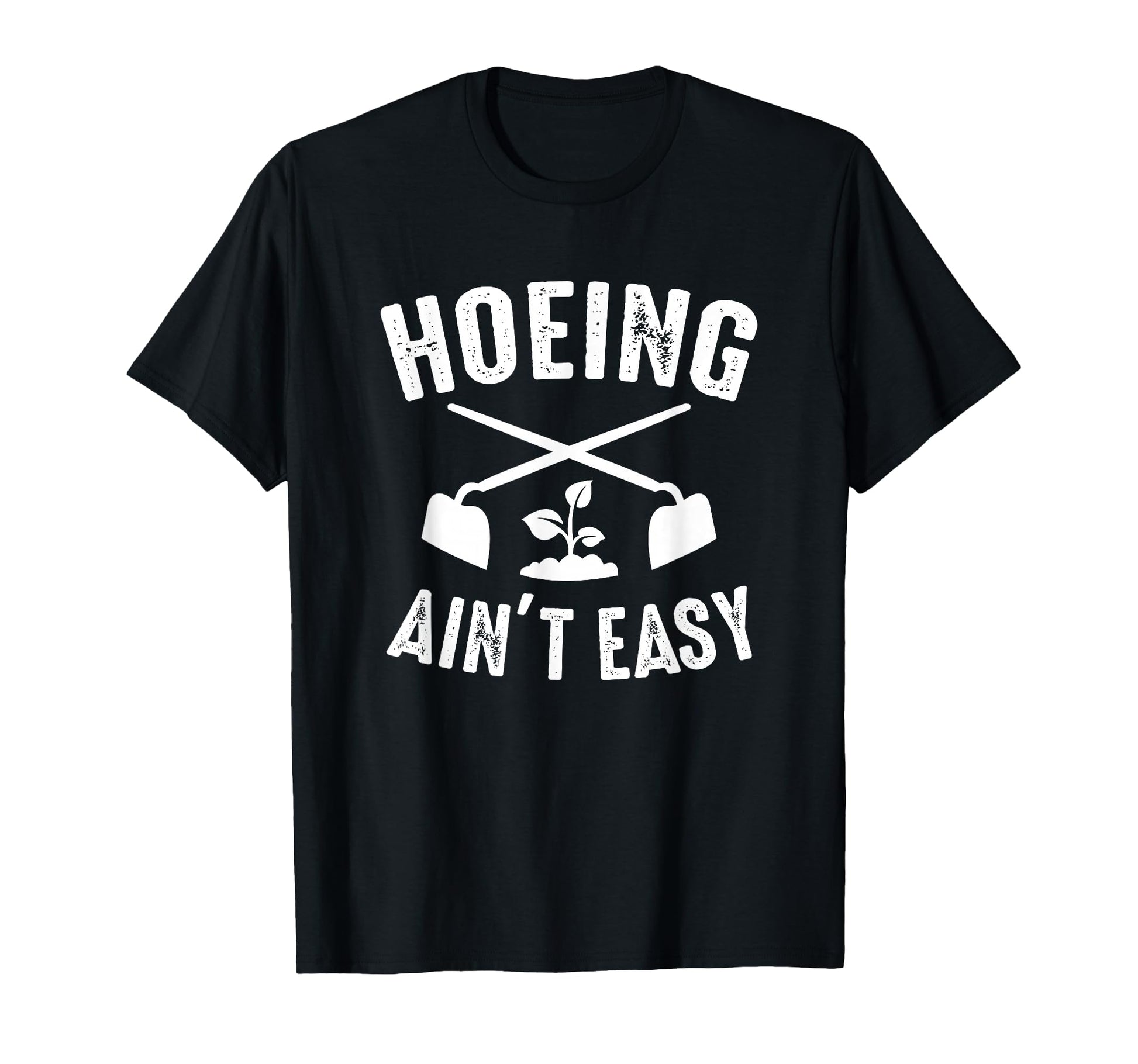 Gardening Garden Hoeing Aint Easy T-Shirt - Aesthetic Graphic for Adults - T-Shirt, Sweatshirt, Hoodie