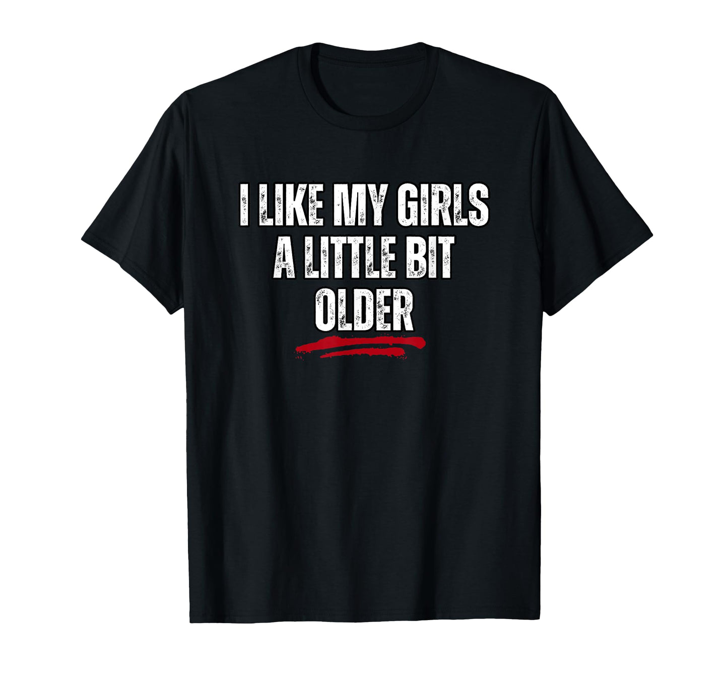 I Like My Little Bit Older T-Shirt - Trendy Graphic for Adults - T-Shirt, Sweatshirt, Hoodie