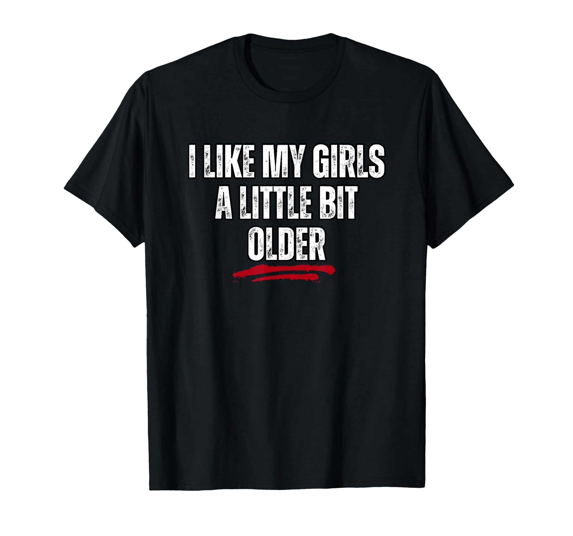 I Like My Little Bit Older T-Shirt - Trendy Graphic for Adults - T-Shirt, Sweatshirt, Hoodie