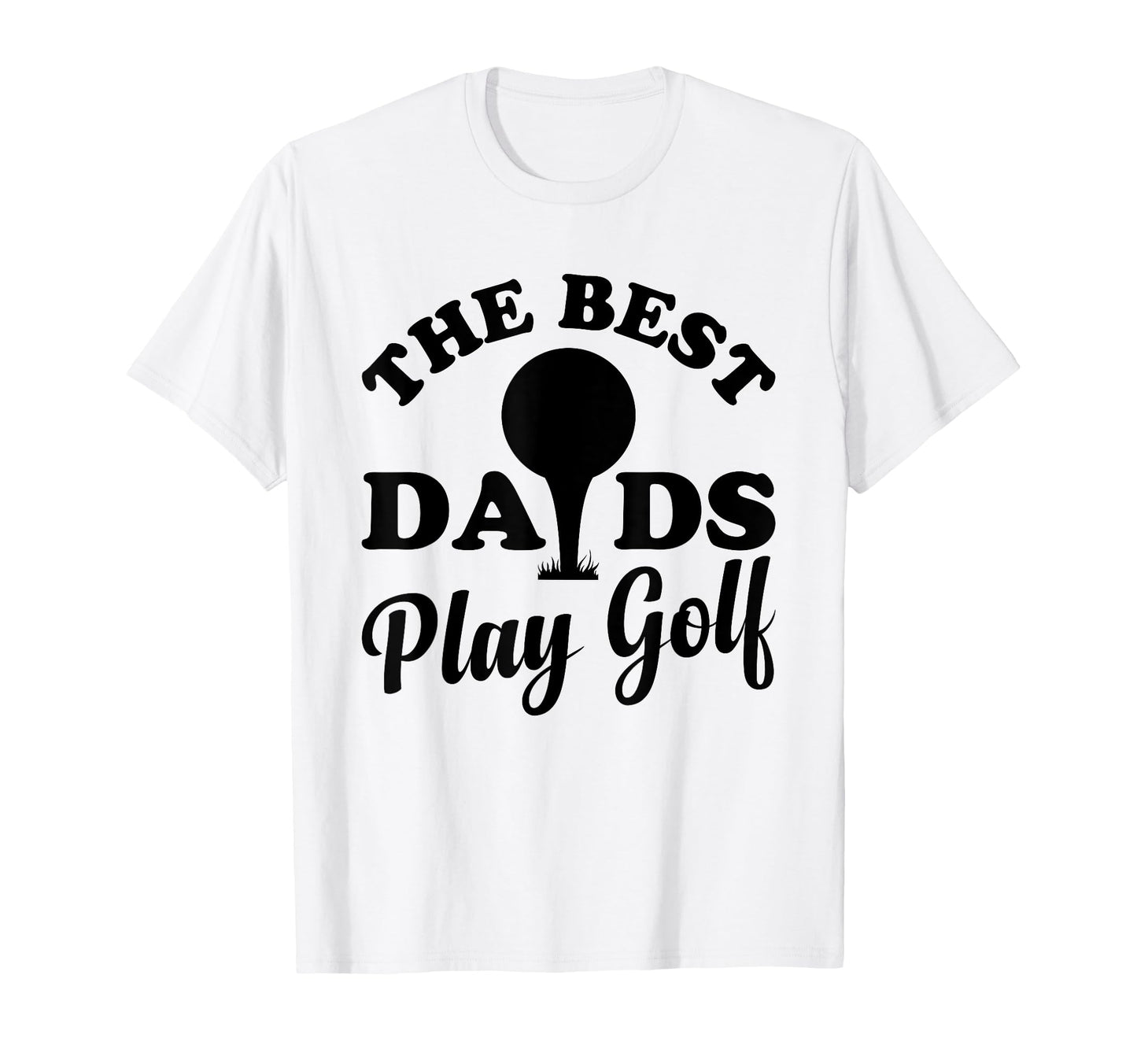 Best Dads Play Golf Golfer Dad Golf T-Shirt - Trendy Graphic for Adults - T-Shirt, Sweatshirt, Hoodie