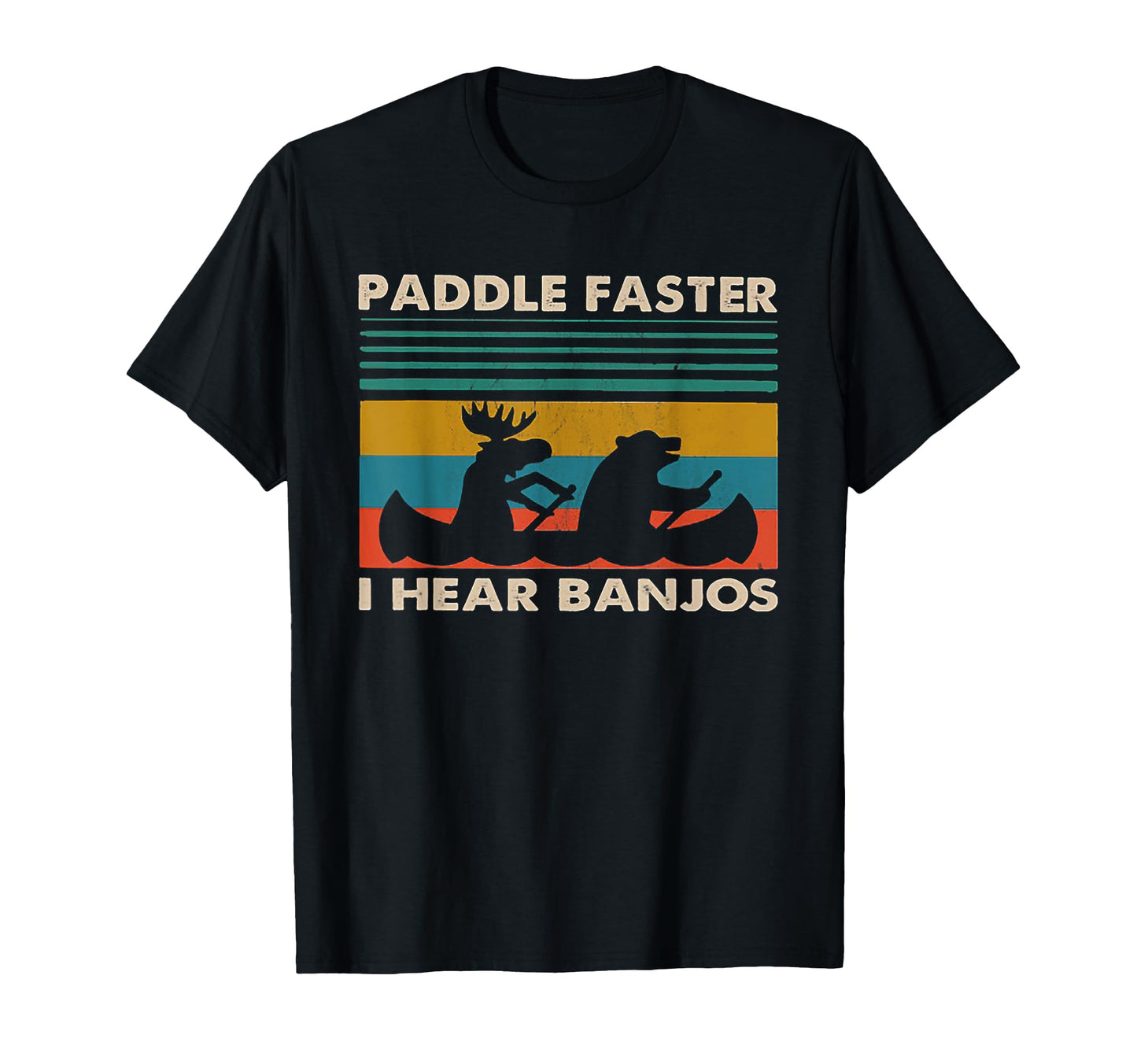 Paddle Faster I Hear Banjos T-Shirt - Casual Everyday Wear Unisex - T-Shirt, Sweatshirt, Hoodie