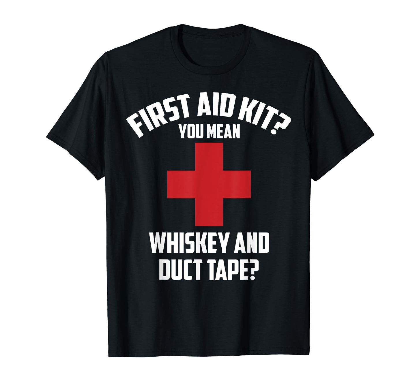 First Aid Kit Whiskey Duct Tape Funny T-Shirt - Streetwear Style Men Women - T-Shirt, Sweatshirt, Hoodie