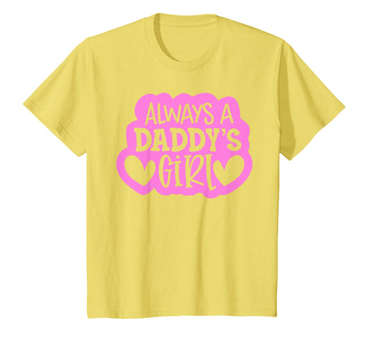 Always Daddys Daughter T-Shirt - Casual Everyday Wear Men Women - T-Shirt, Sweatshirt, Hoodie