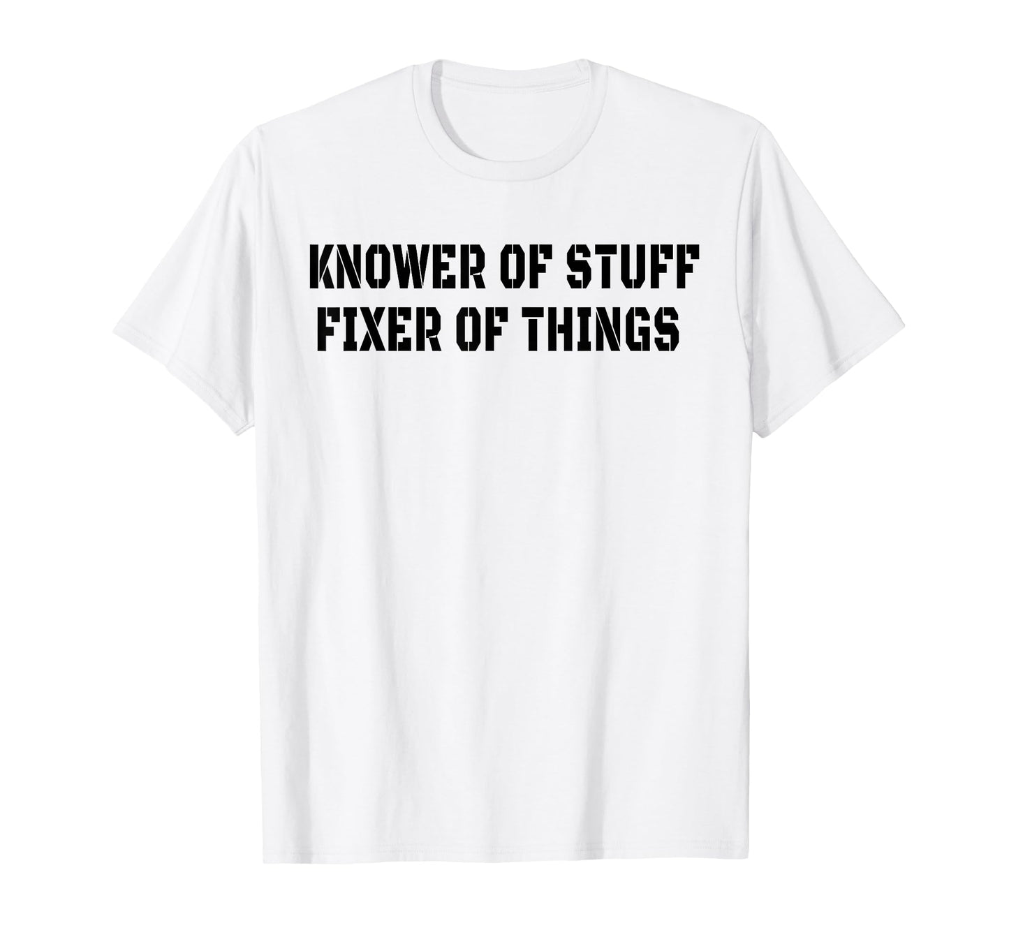 Knower Stuff Fixer Things Funny Dad T-Shirt - Fun Novelty Design Unisex - T-Shirt, Sweatshirt, Hoodie