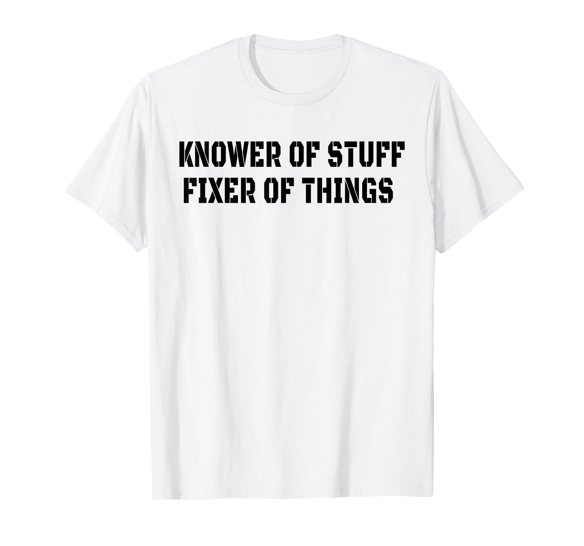 Knower Stuff Fixer Things Funny Dad T-Shirt - Fun Novelty Design Unisex - T-Shirt, Sweatshirt, Hoodie