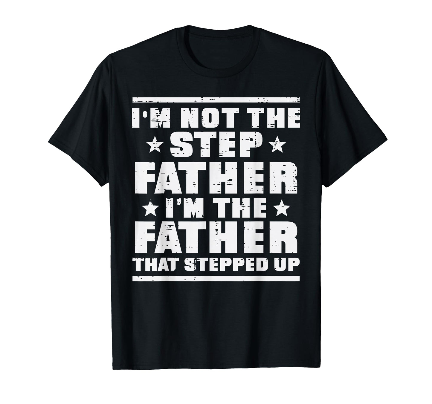 Not Stepfather Im Father That T-Shirt - Streetwear Style for Adults - T-Shirt, Sweatshirt, Hoodie