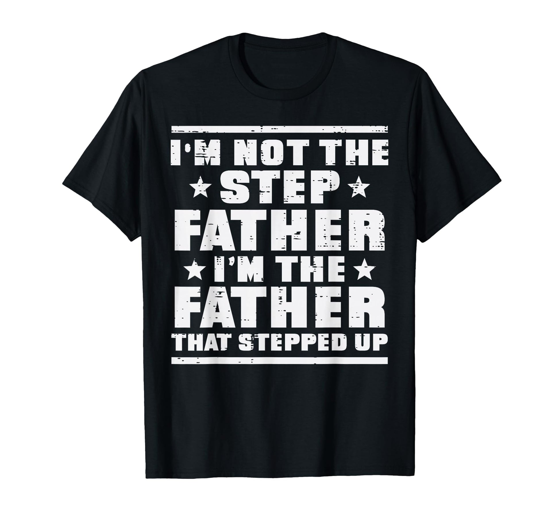 Not Stepfather Im Father That T-Shirt - Streetwear Style for Adults - T-Shirt, Sweatshirt, Hoodie