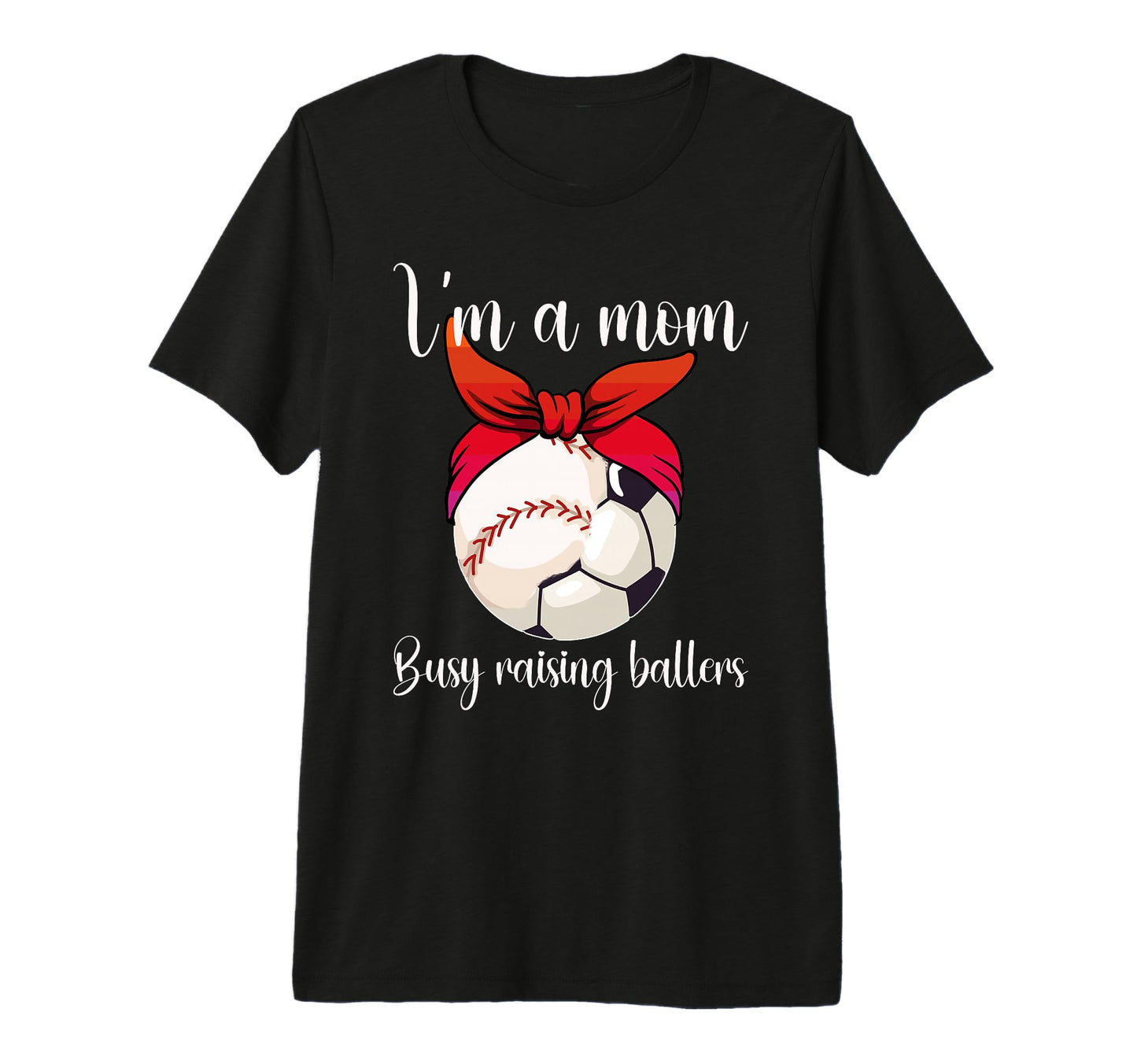Im Mom Busy Raising Ballers Soccer T-Shirt - Streetwear Style for Adults - T-Shirt, Sweatshirt, Hoodie
