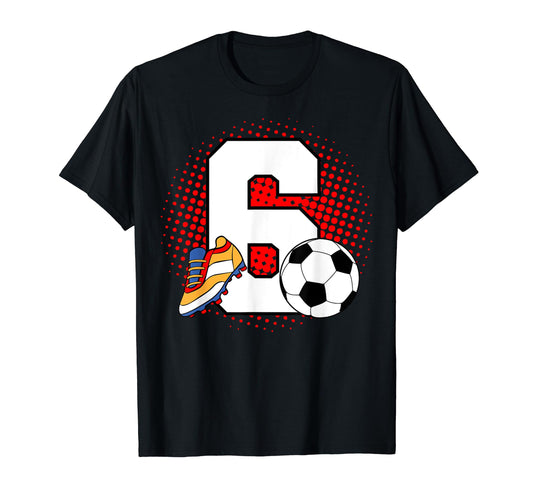 6 Soccer Birthday Player Bday Party T-Shirt - Fun Novelty Design Men Women - T-Shirt, Sweatshirt, Hoodie