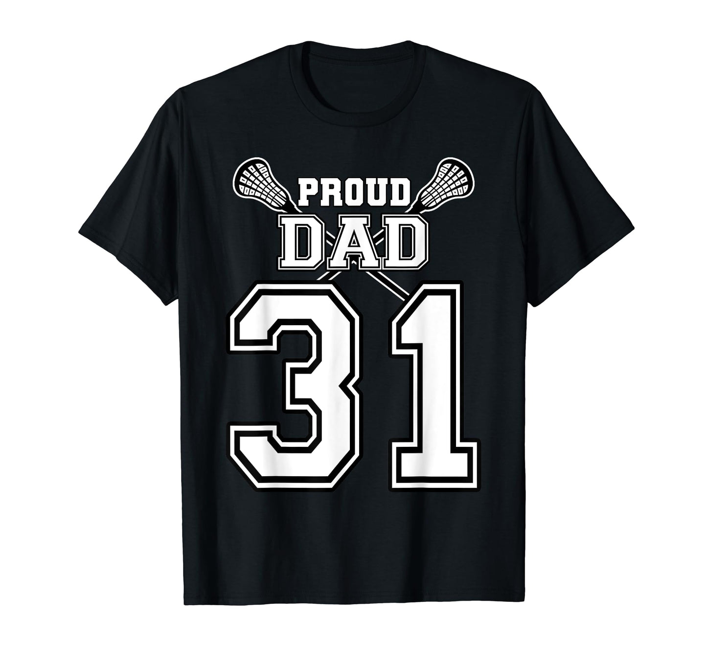 Custom Proud Lacrosse Dad Number 31 T-Shirt - Custom Art Print Men Women - T-Shirt, Sweatshirt, Hoodie