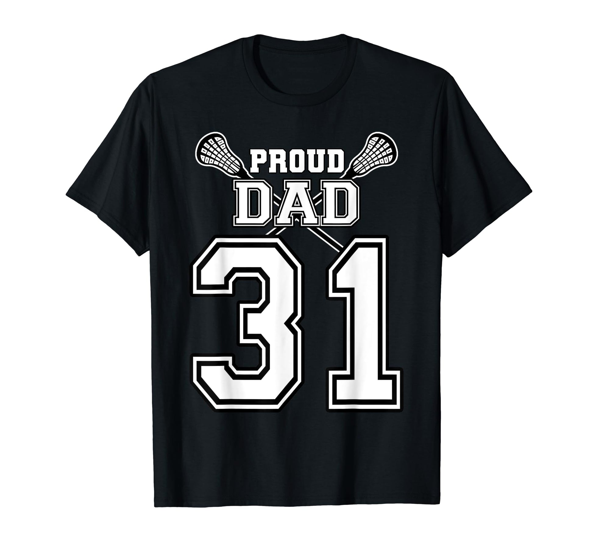 Custom Proud Lacrosse Dad Number 31 T-Shirt - Custom Art Print Men Women - T-Shirt, Sweatshirt, Hoodie