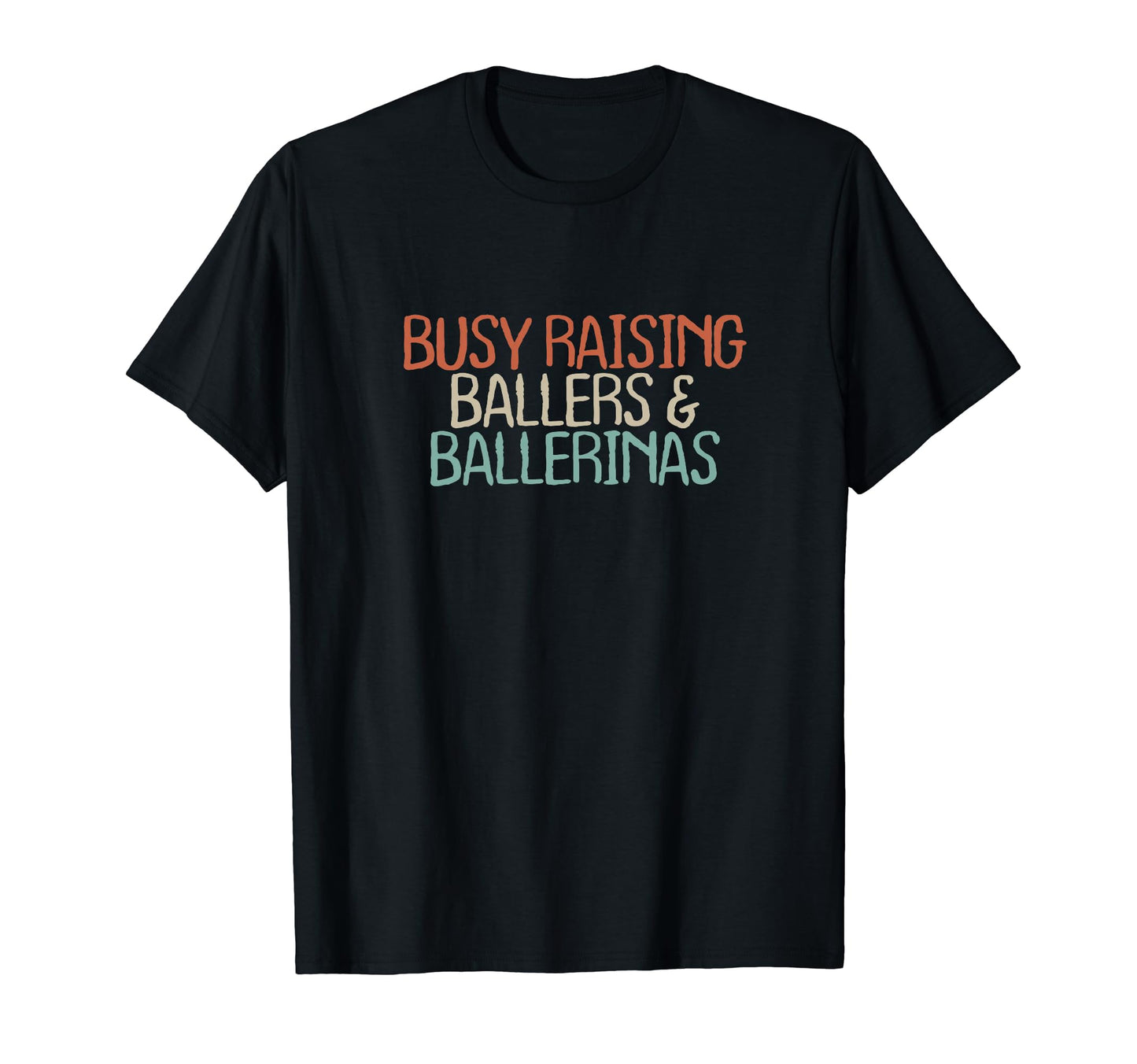 Old Text Busy Raising Ballers T-Shirt - Casual Everyday Wear for Adults - T-Shirt, Sweatshirt, Hoodie