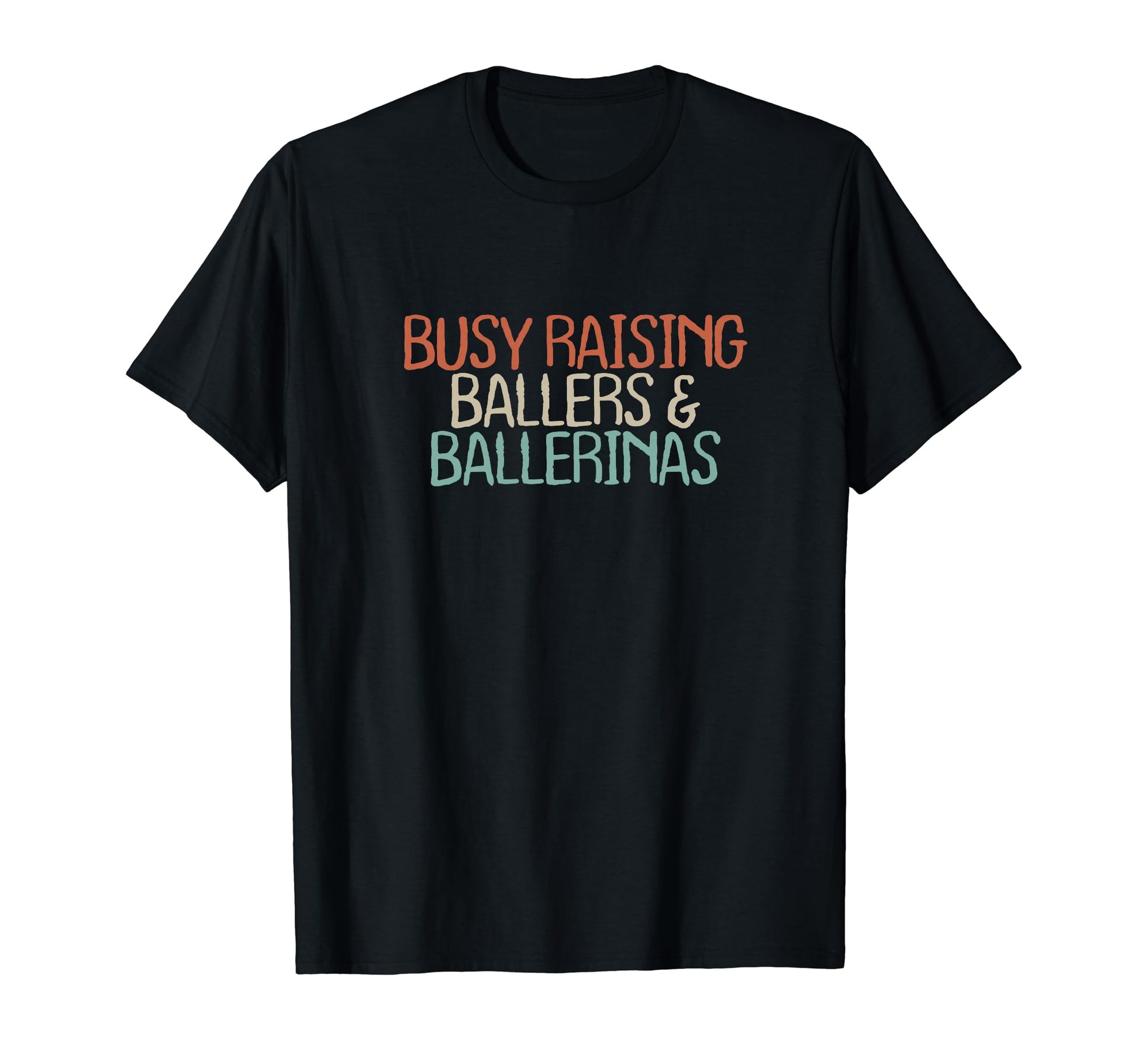 Old Text Busy Raising Ballers T-Shirt - Casual Everyday Wear for Adults - T-Shirt, Sweatshirt, Hoodie