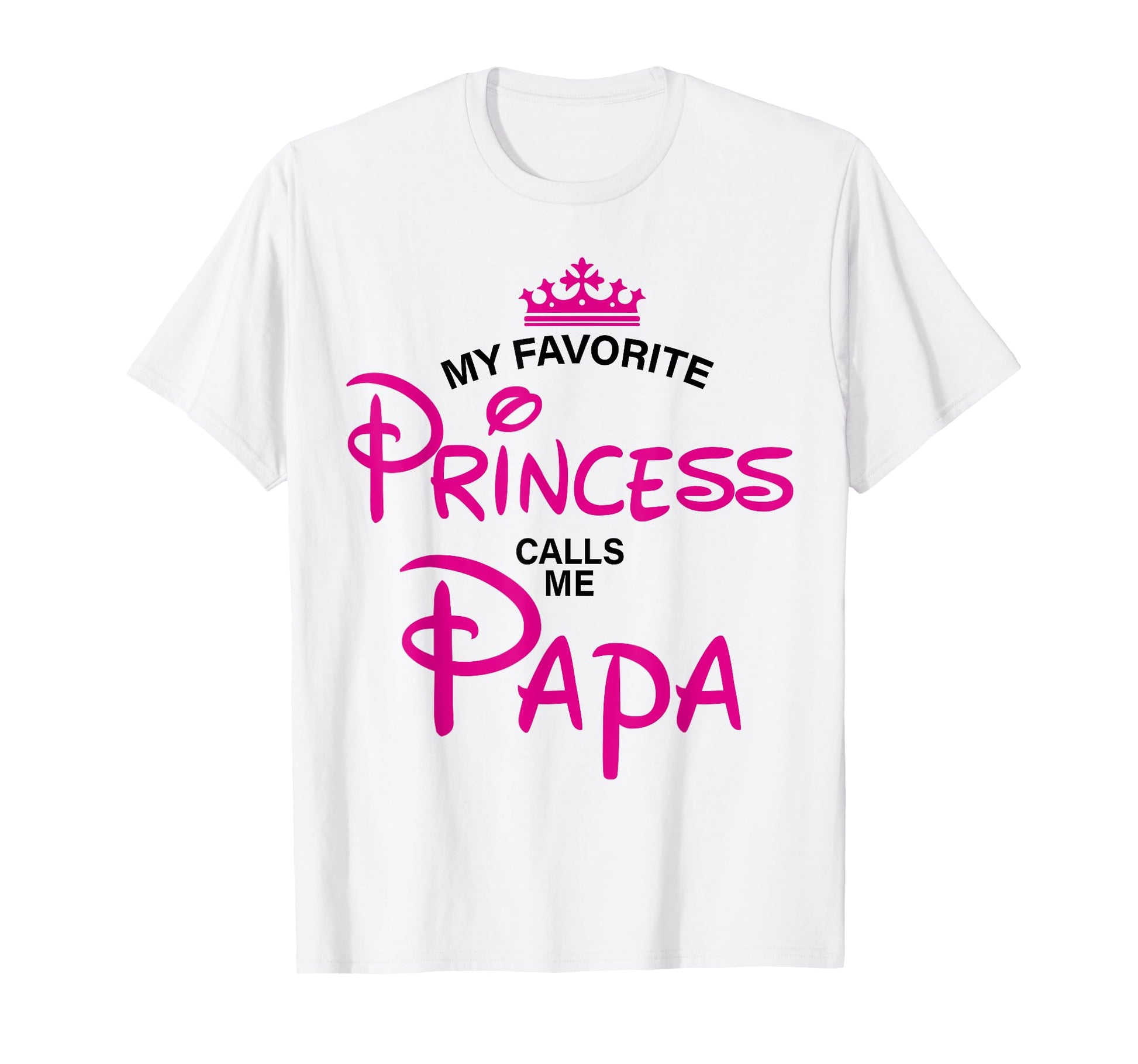 My Favorite Princess Calls Me Papa T-Shirt - Unique Graphic Unisex - T-Shirt, Sweatshirt, Hoodie