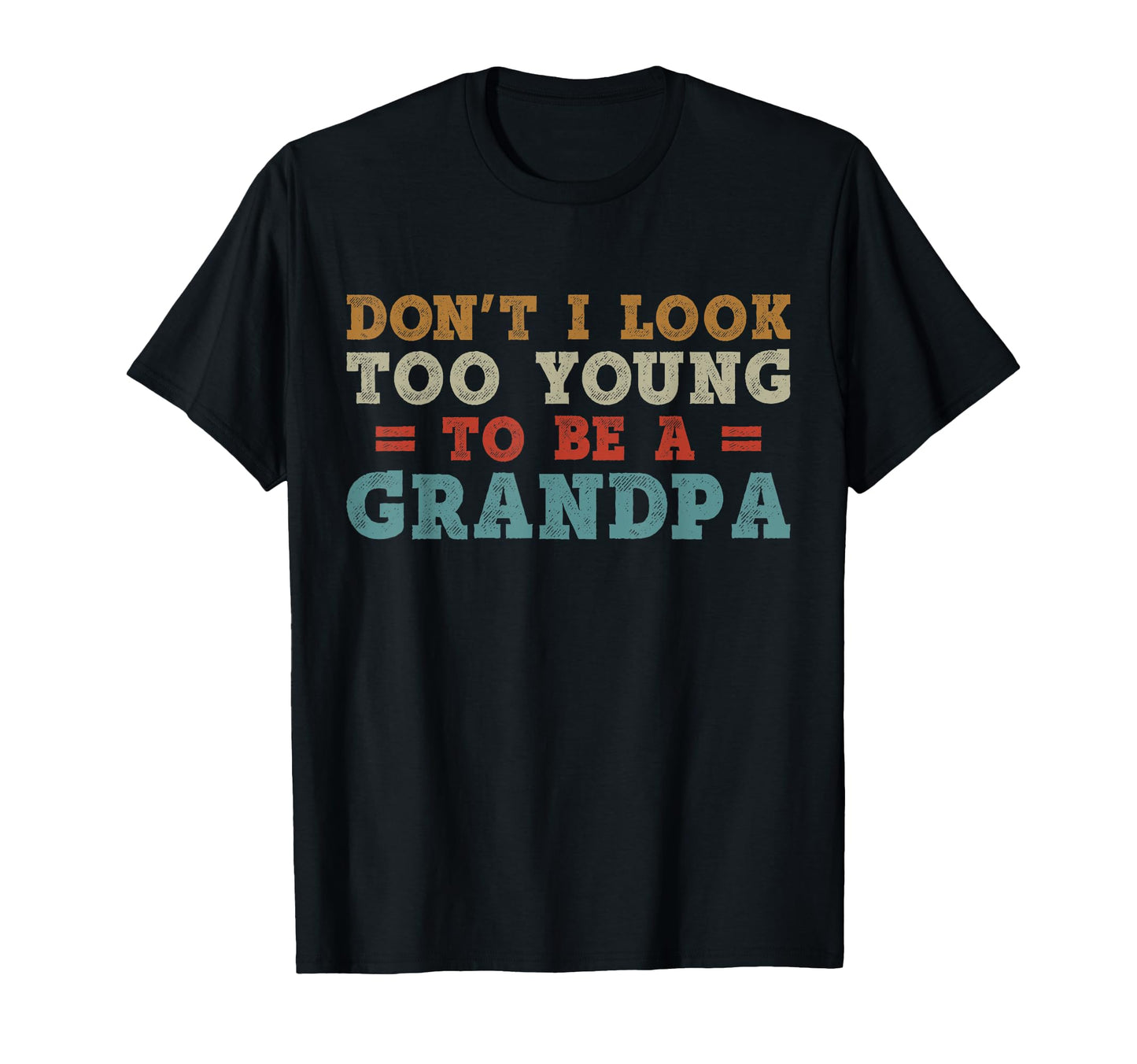 Dont I Too Young To Be Grandpa Fathers T-Shirt - Minimalist Print Unisex - T-Shirt, Sweatshirt, Hoodie