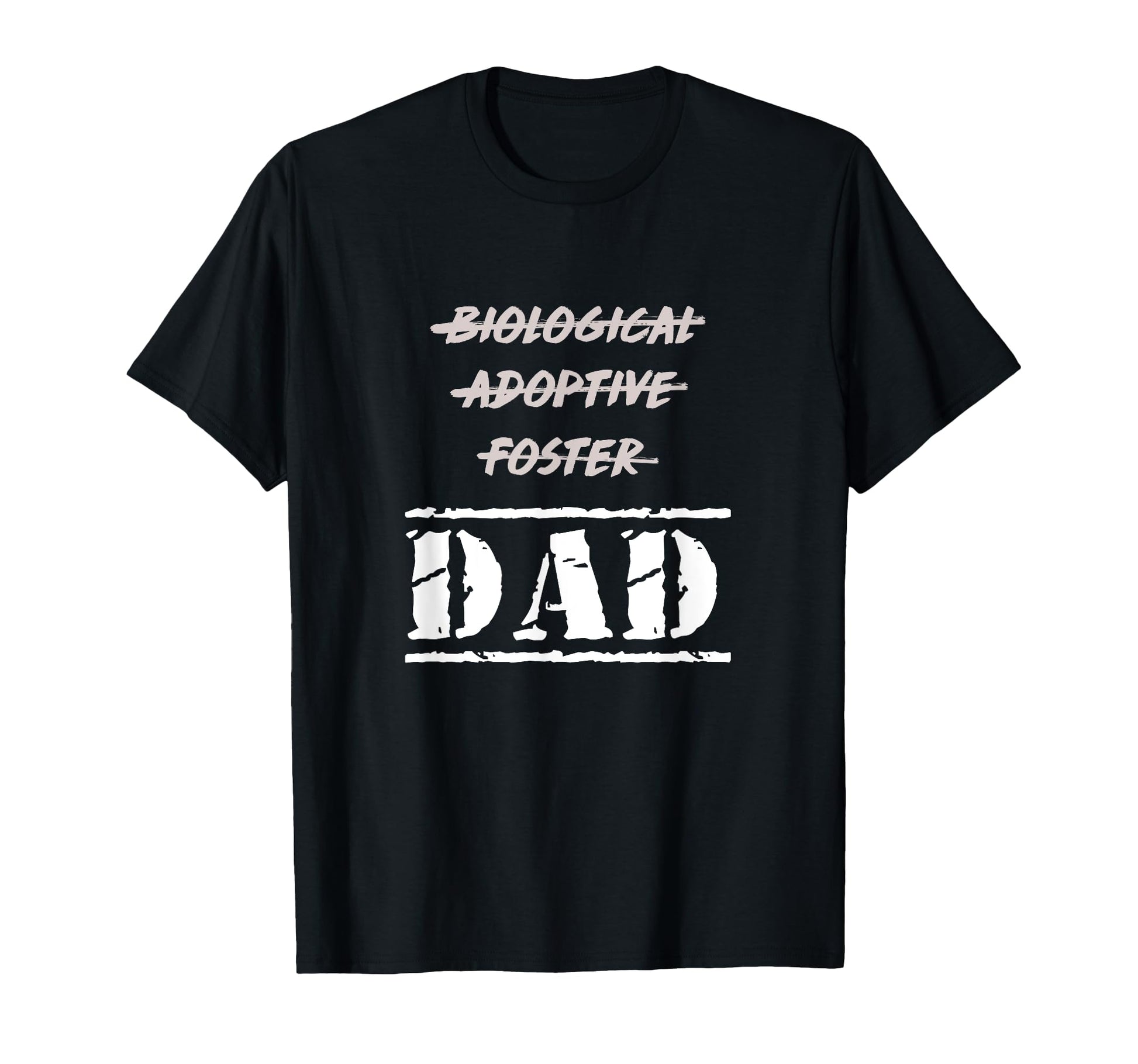 Not Biological Adoptive Foster But Dad T-Shirt - Unique Graphic Men Women - T-Shirt, Sweatshirt, Hoodie
