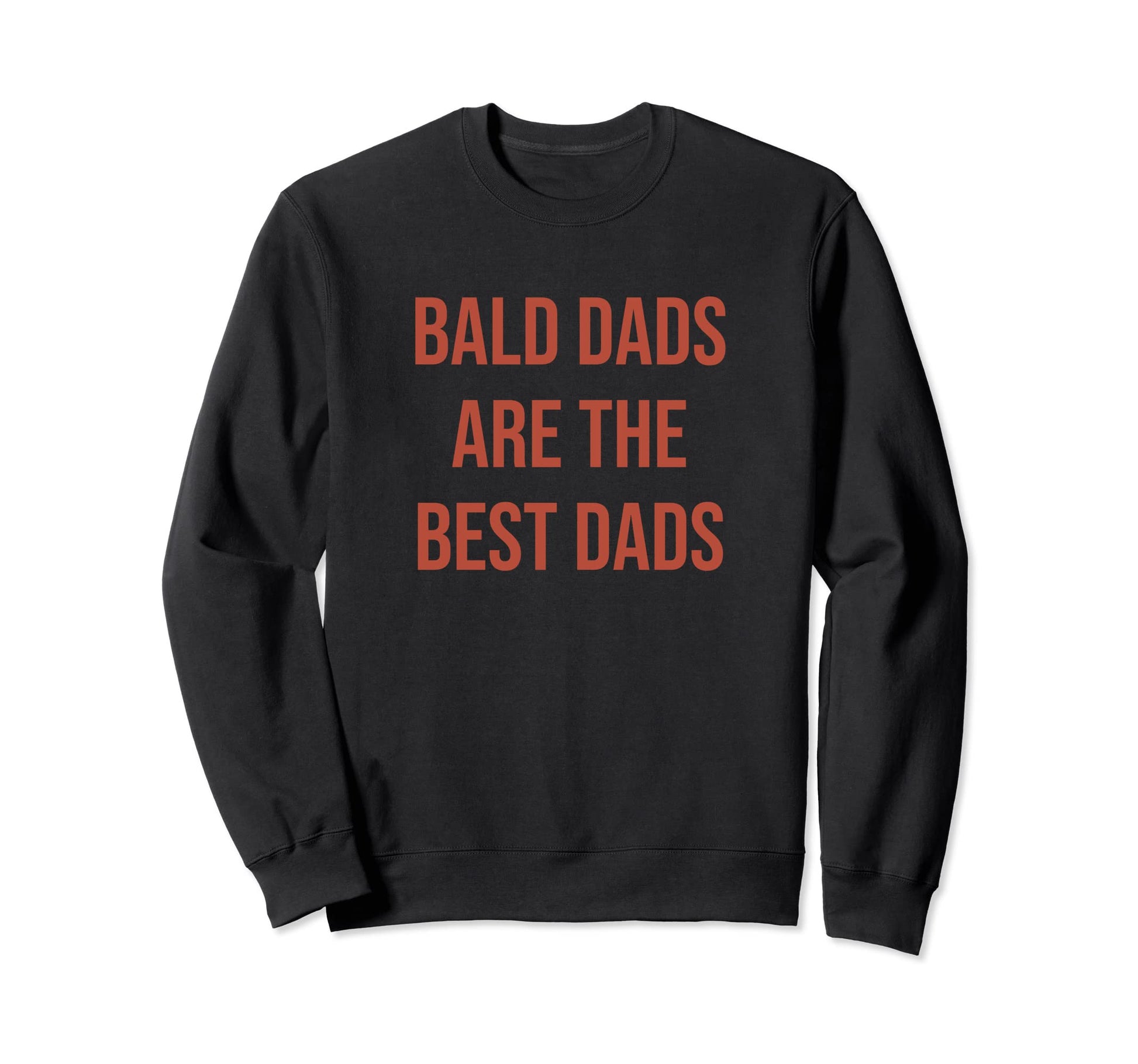 Bald Dads Are Best Dads Who Sweatshirt - Fun Novelty Design for Adults - T-Shirt, Sweatshirt, Hoodie
